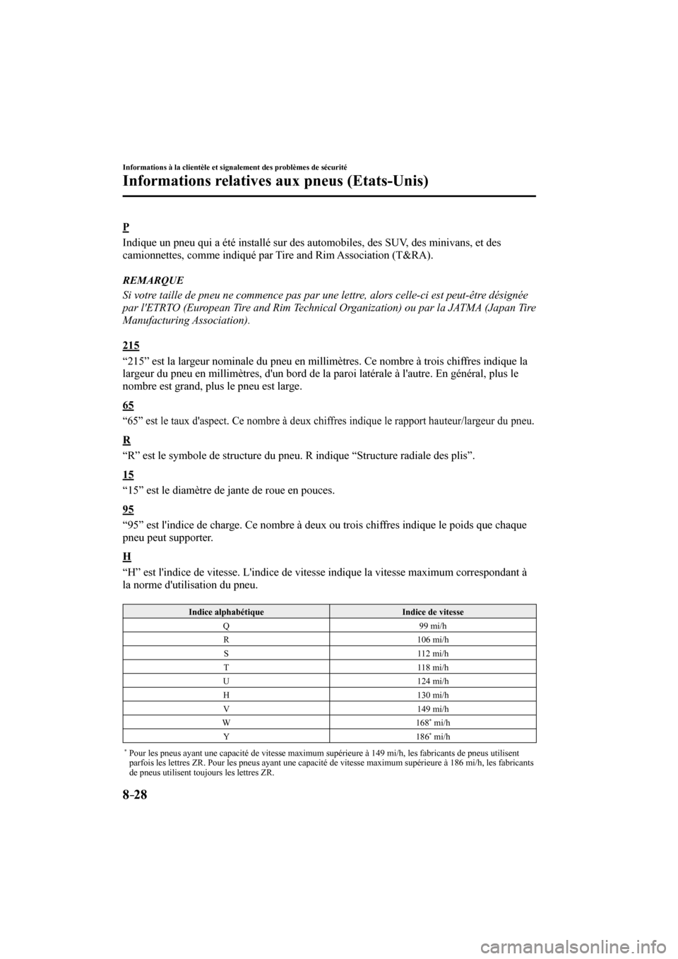 MAZDA MODEL 3 HATCHBACK 2017  Manuel du propriétaire (in French) 8–28
Informations à la clientèle et signalement des problèmes de sécurité
Informations relatives aux pneus (Etats-Unis)
  P
    Indique un pneu qui a été installé sur des automobiles, des SU