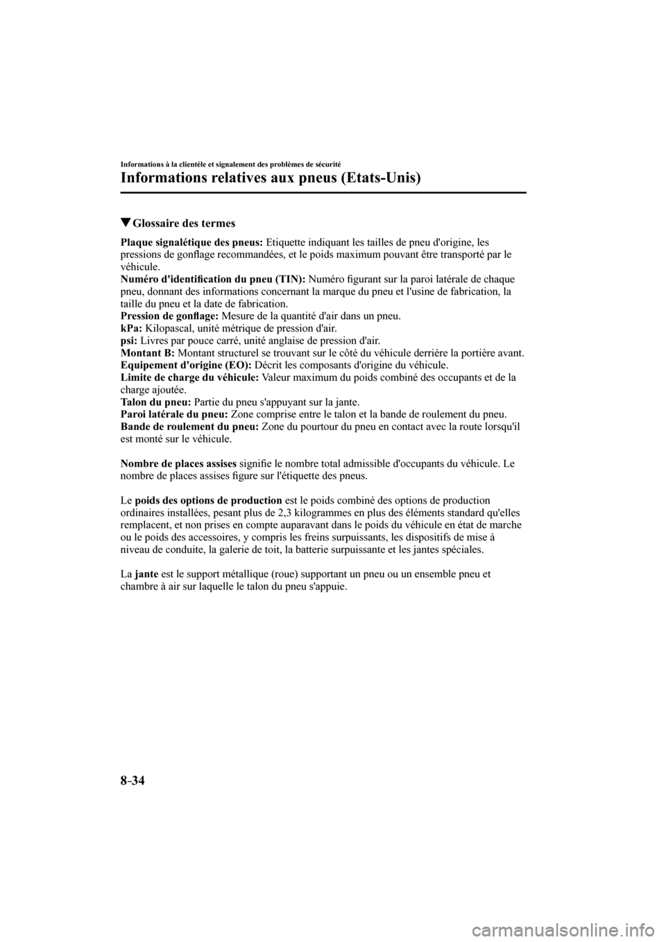 MAZDA MODEL 3 HATCHBACK 2017 Manuel du propriétaire (in French) 8–34
Informations à la clientèle et signalement des problèmes de sécurité
Informations relatives aux pneus (Etats-Unis)
Glossaire des termes
Plaque signalétique des pneus: Eti MAZDA MODEL 3 HATCHBACK 2017 Manuel du propriétaire (in French) 8–34
Informations à la clientèle et signalement des problèmes de sécurité
Informations relatives aux pneus (Etats-Unis)
Glossaire des termes
Plaque signalétique des pneus: Eti