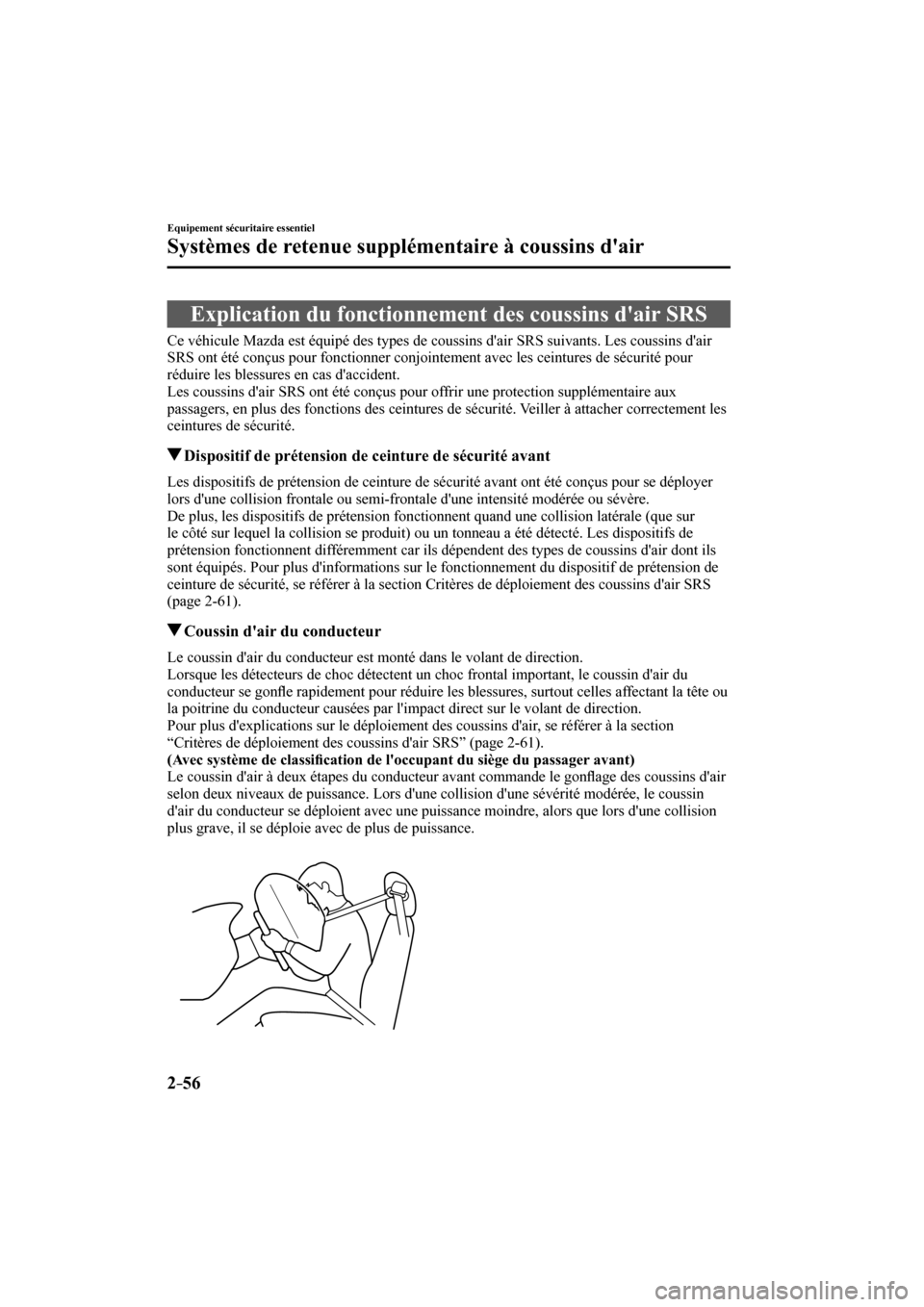 MAZDA MODEL 3 HATCHBACK 2017  Manuel du propriétaire (in French) 2–56
Equipement sécuritaire essentiel
Systèmes de retenue supplémentaire à coussins dair
 Explication du fonctionnement des coussins dair SRS
            Ce véhicule Mazda est équipé des ty