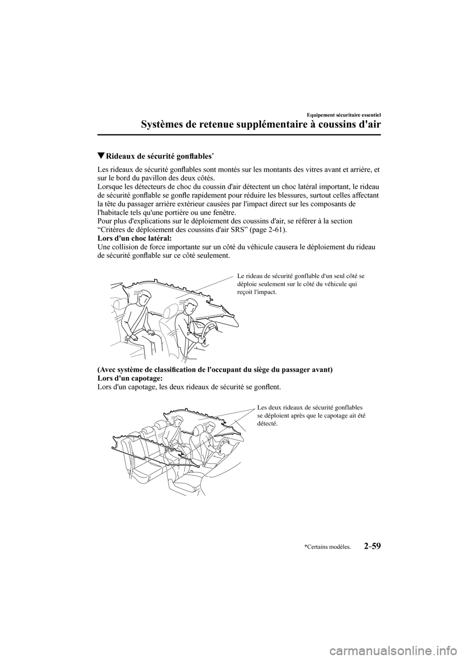 MAZDA MODEL 3 HATCHBACK 2017  Manuel du propriétaire (in French) 2–59
Equipement sécuritaire essentiel
Systèmes de retenue supplémentaire à coussins dair
*Certains modèles.
          Rideaux de sécurité gon�À ables * 
    Les  rideaux  de  sécurité  go