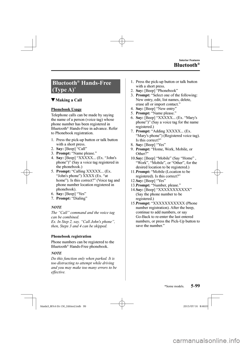 MAZDA MODEL 3 HATCHBACK 2016   (in English) Owners Manual 5–99
Interior Features
Bluetooth®
*Some models.
 Bluetooth ®   Hands-Free 
(Type A) 
* 
               Making a Call
    Phonebook  Usage
    Telephone calls can be made by saying 
the name of a p
