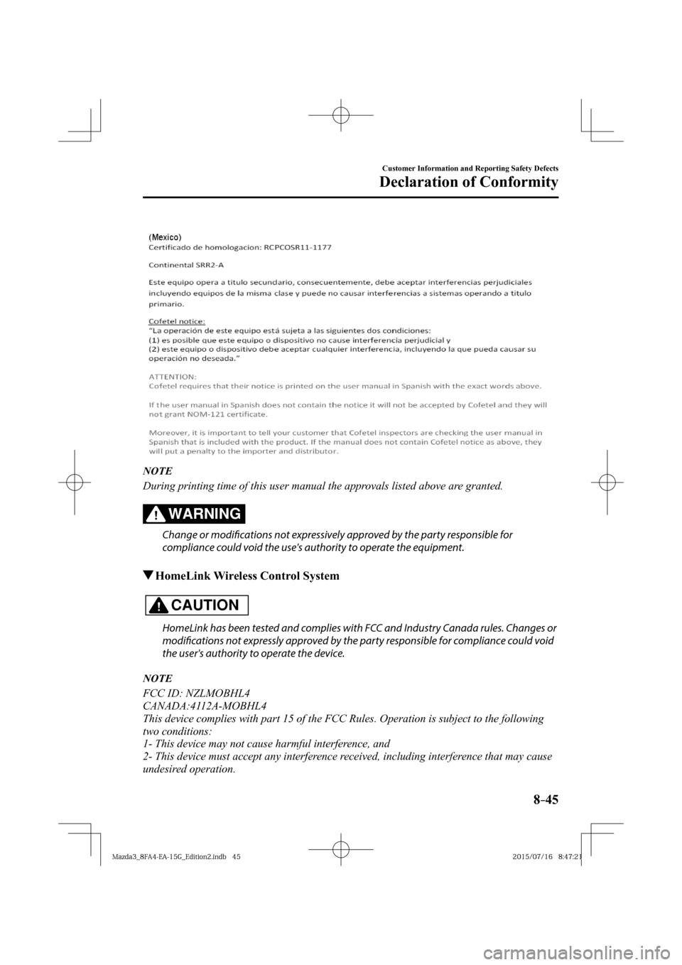 MAZDA MODEL 3 HATCHBACK 2016  Owners Manual (in English) 8–45
Customer Information and Reporting Safety Defects
Declaration of Conformity
  
   N O T E
  During printing time of this user manual the approvals listed above are granted.   
  WARNING 
  Chan