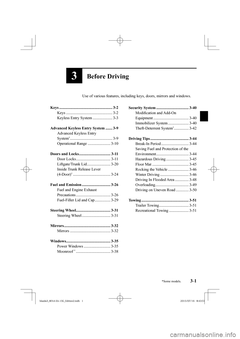 MAZDA MODEL 3 HATCHBACK 2016  Owners Manual (in English) 3–1*Some models.
3Before Driving
         Use of various features, including keys, doors, mirrors and windows.�
�
   Keys  ......................................................  3-2 
  Keys  ....