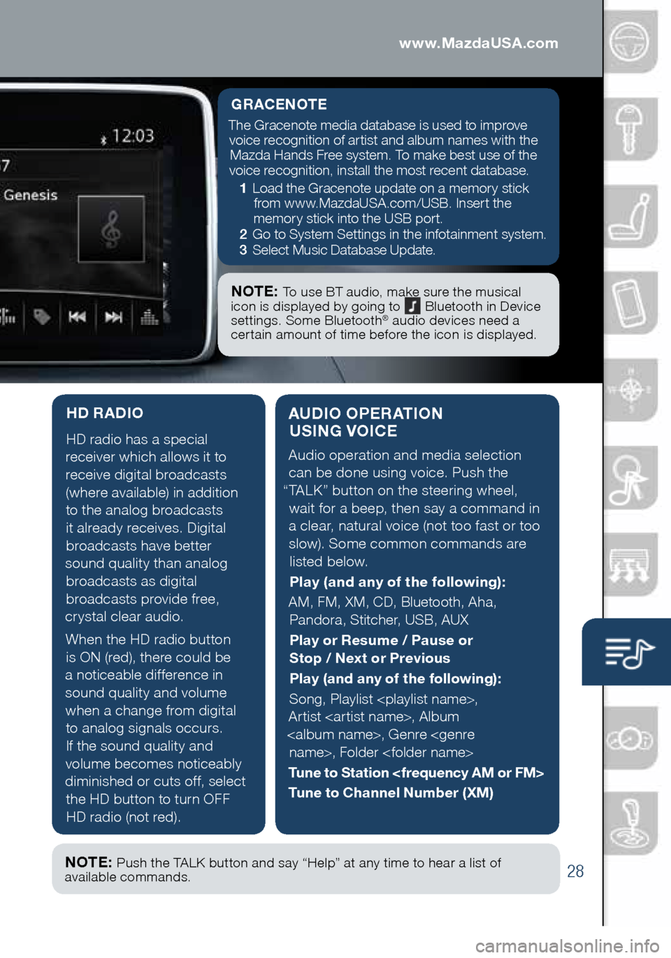 MAZDA MODEL 3 HATCHBACK 2016 Smart Start Guide (in English) 28
AUDIO OPERATION USING VOICE
Audio operation and media selection
can be done using voice. Push the
“TALK” button on the steering wheel, wait for a beep, then say a command in
a clear, natura MAZDA MODEL 3 HATCHBACK 2016 Smart Start Guide (in English) 28
AUDIO OPERATION USING VOICE
Audio operation and media selection
can be done using voice. Push the
“TALK” button on the steering wheel, wait for a beep, then say a command in
a clear, natura