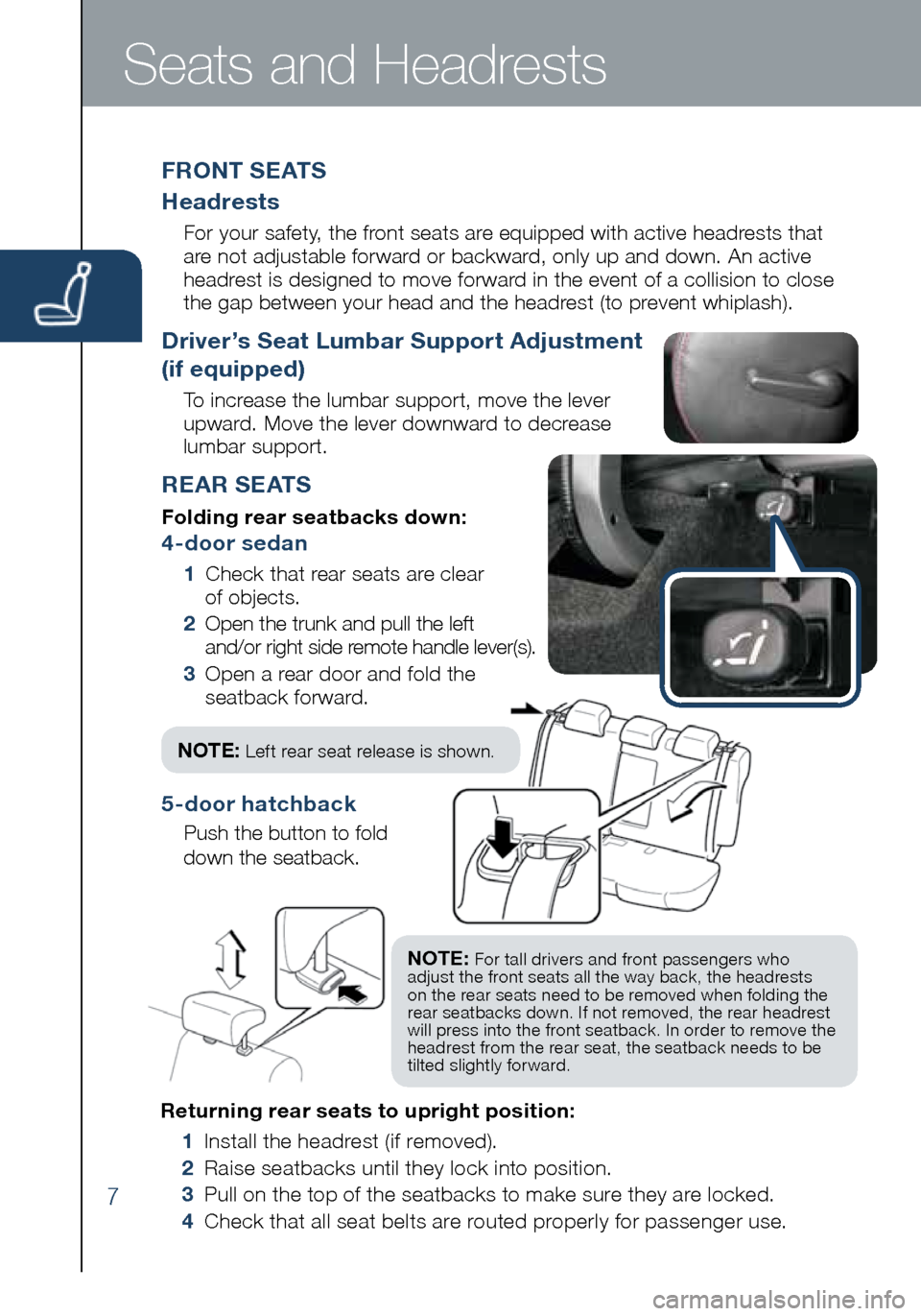 MAZDA MODEL 3 HATCHBACK 2016  Smart Start Guide (in English) 7
Seats and Headrests
Returning rear seats to upright position:
 1 Install the headrest (if removed).
    2 Raise seatbacks until they lock into position.
  3   Pull on the top of the seatbacks to mak