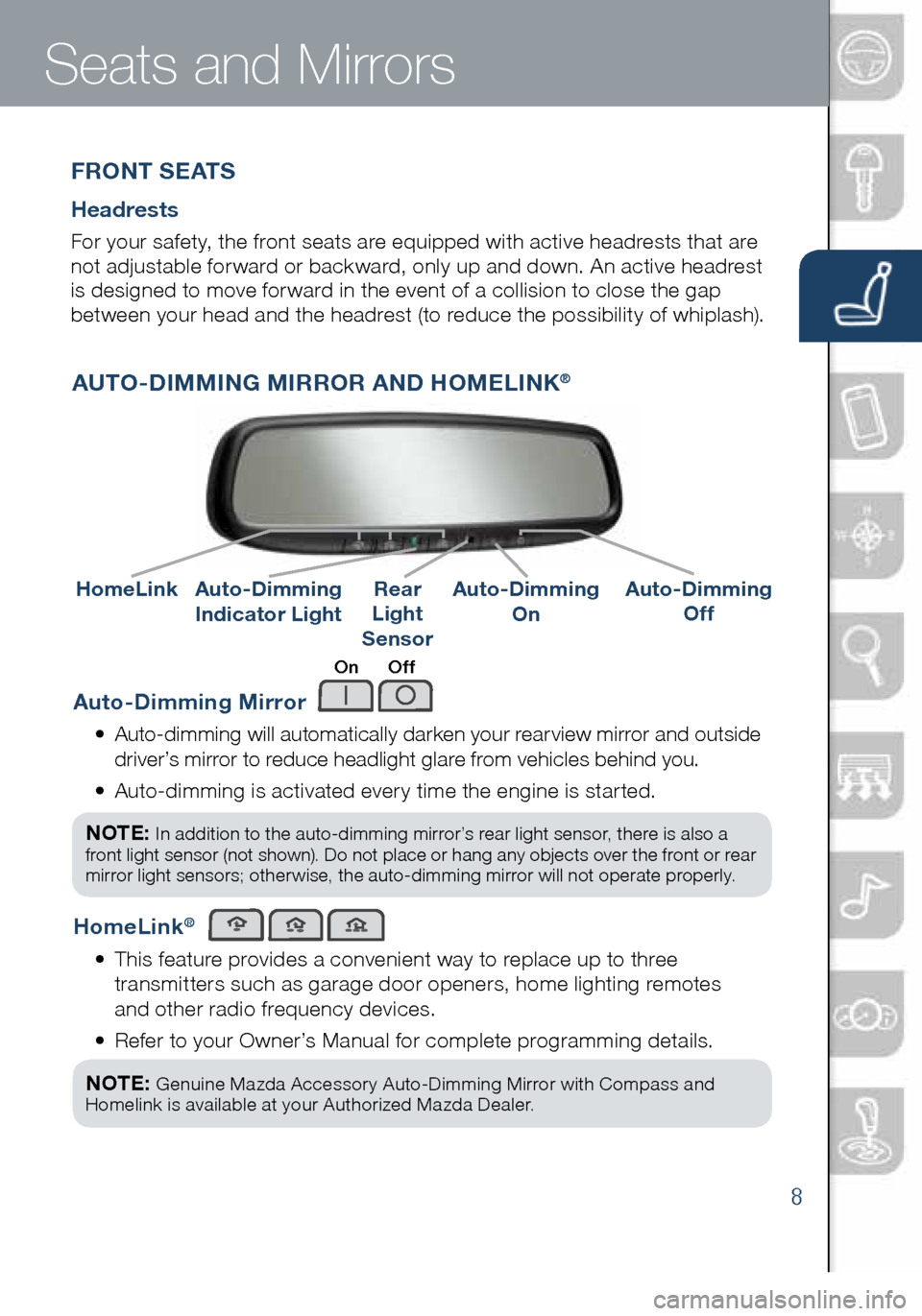 MAZDA MODEL 3 HATCHBACK 2016  Smart Start Guide (in English) 8
Auto-Dimming Mirror
•   Auto-dimming will automatically darken your rearview mirror and outside 
driver’s mirror to reduce headlight glare from vehicles behind you. 
•    Auto-dimming is activ
