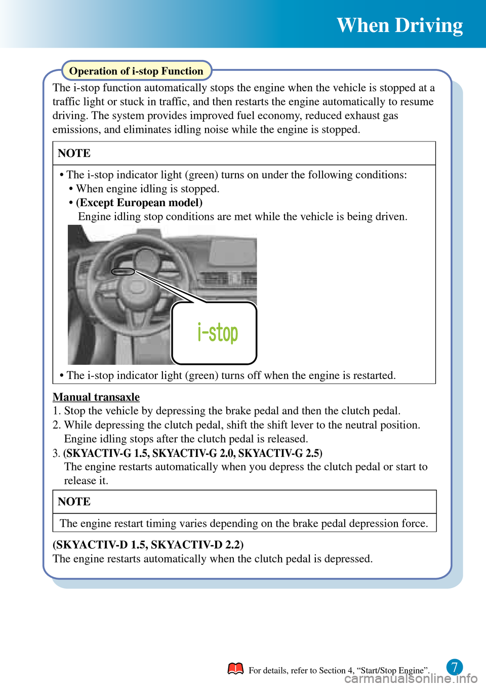 MAZDA MODEL 3 HATCHBACK 2016  Quick Guide (in English) When Driving
Manual transaxle
2. While depressing the clutch pedal, shift the shift lever to the neutral position. 
Engine idling stops after the clutch pedal is released.
3.(SKYACTIV-G 1.5, SKYACTIV-