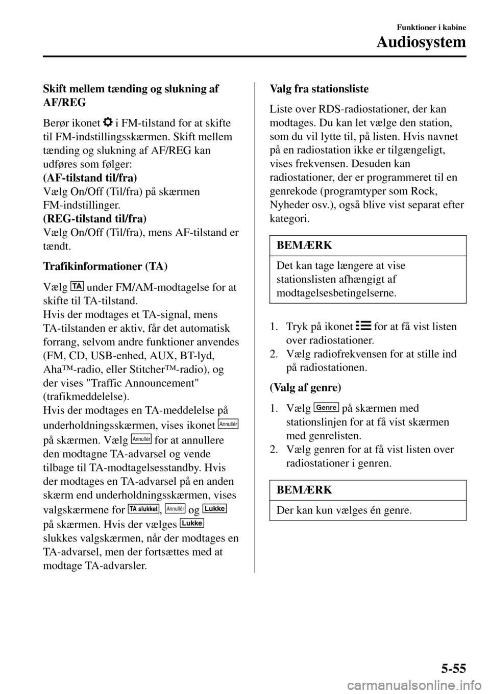 MAZDA MODEL 3 HATCHBACK 2016 Instruktionsbog (in Danish) Skift mellem tænding og slukning af
AF/REG
Berør ikonet
i FM-tilstand for at skifte
til FM-indstillingsskærmen. Skift mellem
tænding og slukning af AF/REG kan
udføres som følger:
(AF-tilstand MAZDA MODEL 3 HATCHBACK 2016 Instruktionsbog (in Danish) Skift mellem tænding og slukning af
AF/REG
Berør ikonet
i FM-tilstand for at skifte
til FM-indstillingsskærmen. Skift mellem
tænding og slukning af AF/REG kan
udføres som følger:
(AF-tilstand