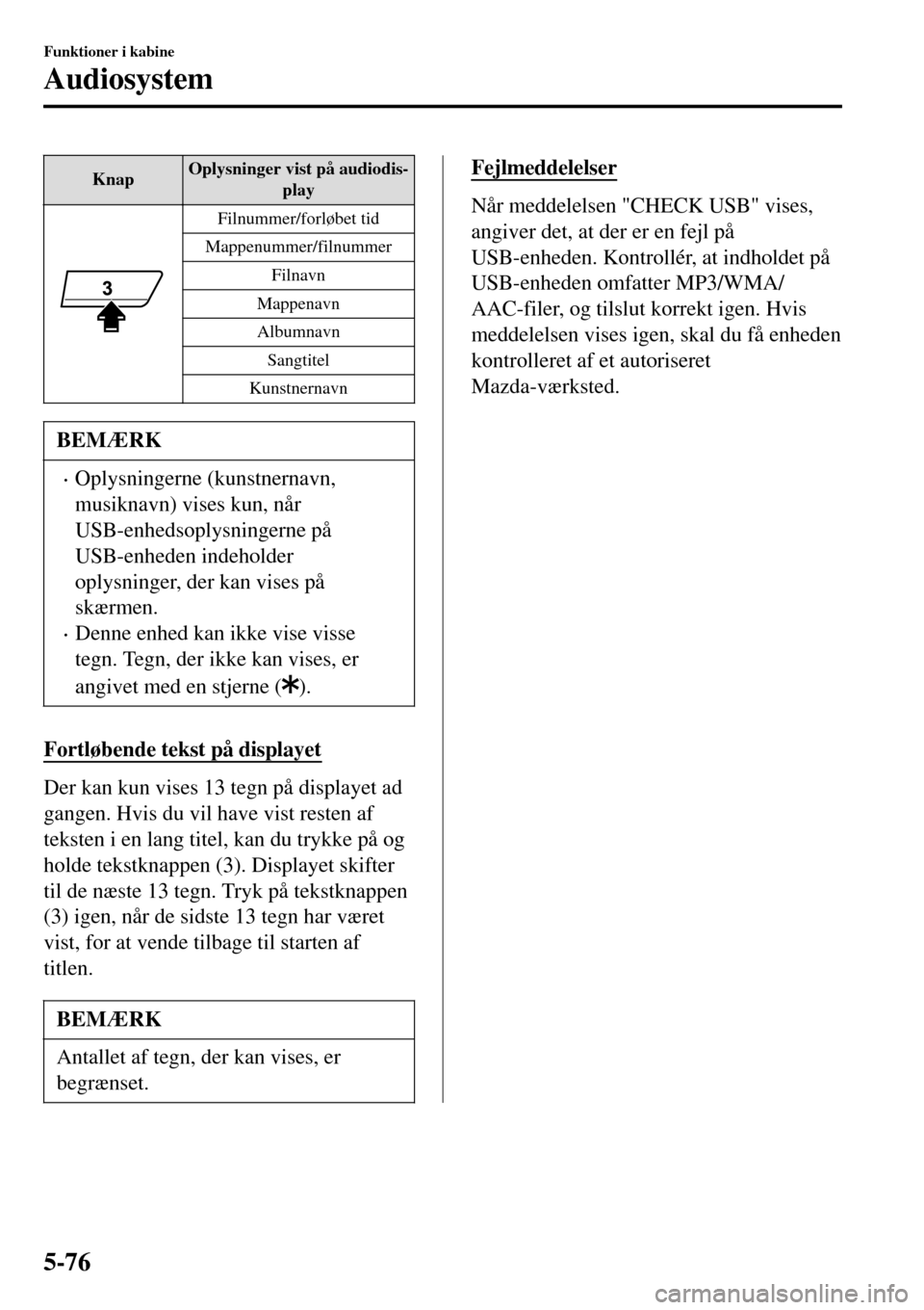 MAZDA MODEL 3 HATCHBACK 2016 Instruktionsbog (in Danish) KnapOplysninger vist på audiodis-
play
Filnummer/forløbet tid
Mappenummer/filnummer
Filnavn
Mappenavn
Albumnavn
Sangtitel
Kunstnernavn
BEMÆRK
•Oplysningerne (kunstnernavn,
musiknavn) vises kun, n MAZDA MODEL 3 HATCHBACK 2016 Instruktionsbog (in Danish) KnapOplysninger vist på audiodis-
play
Filnummer/forløbet tid
Mappenummer/filnummer
Filnavn
Mappenavn
Albumnavn
Sangtitel
Kunstnernavn
BEMÆRK
•Oplysningerne (kunstnernavn,
musiknavn) vises kun, n