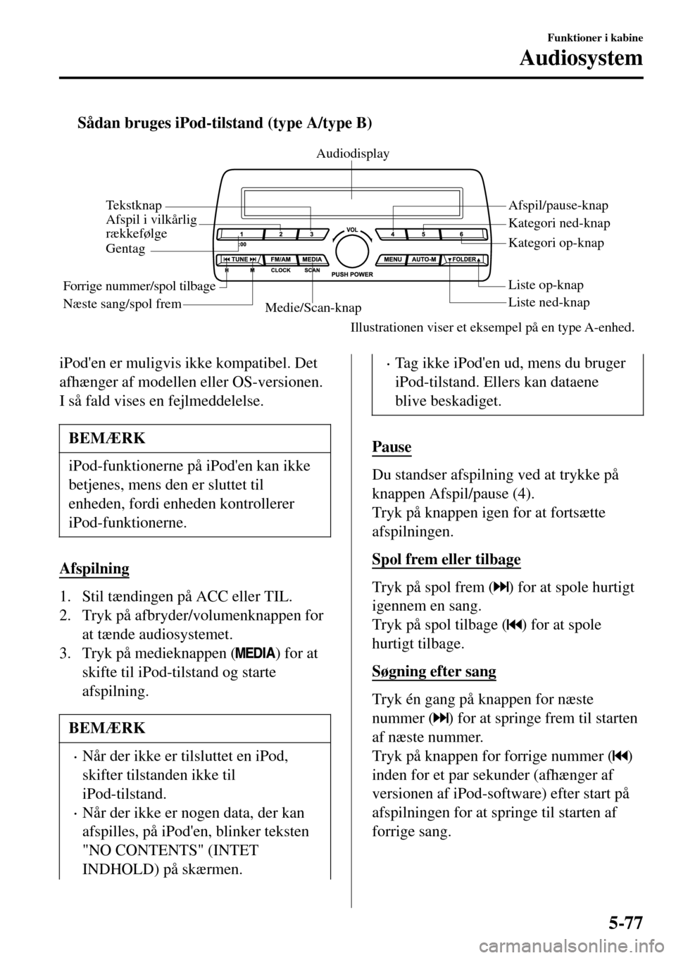 MAZDA MODEL 3 HATCHBACK 2016 Instruktionsbog (in Danish) tSÃ¥dan bruges iPod-tilstand (type A/type B)
Medie/Scan-knapListe ned-knap Liste op-knap Afspil/pause-knap
Afspil i vilkårlig
rækkefølge
GentagAudiodisplay
Tekstknap
Forrige nummer/spol tilbage
NÃ MAZDA MODEL 3 HATCHBACK 2016 Instruktionsbog (in Danish) tSÃ¥dan bruges iPod-tilstand (type A/type B)
Medie/Scan-knapListe ned-knap Liste op-knap Afspil/pause-knap
Afspil i vilkårlig
rækkefølge
GentagAudiodisplay
Tekstknap
Forrige nummer/spol tilbage
NÃ