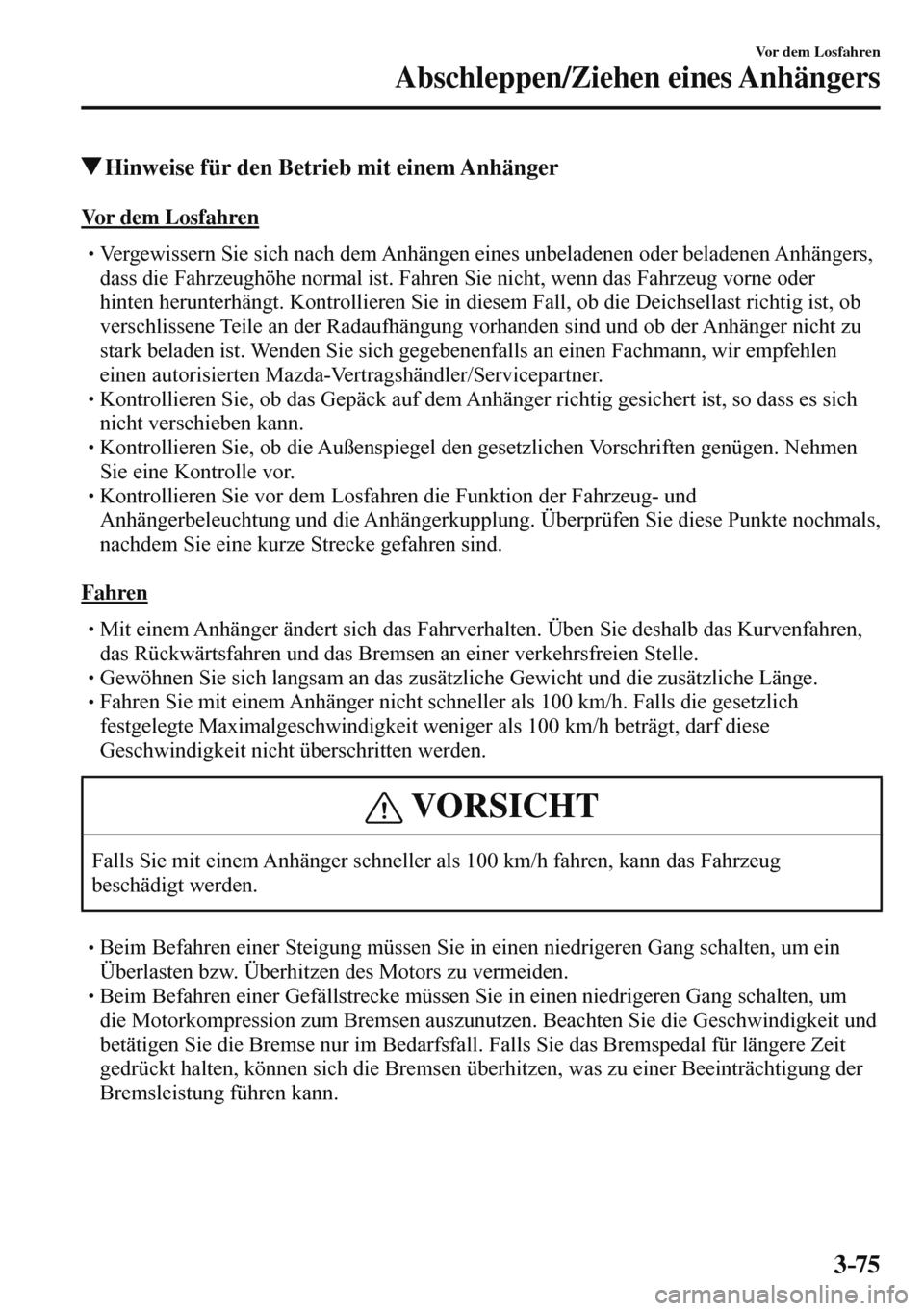 MAZDA MODEL 3 HATCHBACK 2016  Betriebsanleitung (in German) 3–75
Vor dem Losfahren
Abschleppen/Ziehen eines Anhängers
 Hinweise für den Betrieb mit einem Anhänger
    Vor  dem  Losfahren
� �
�
�
�
�
� �� Vergewissern Sie sich nach dem Anhängen ei