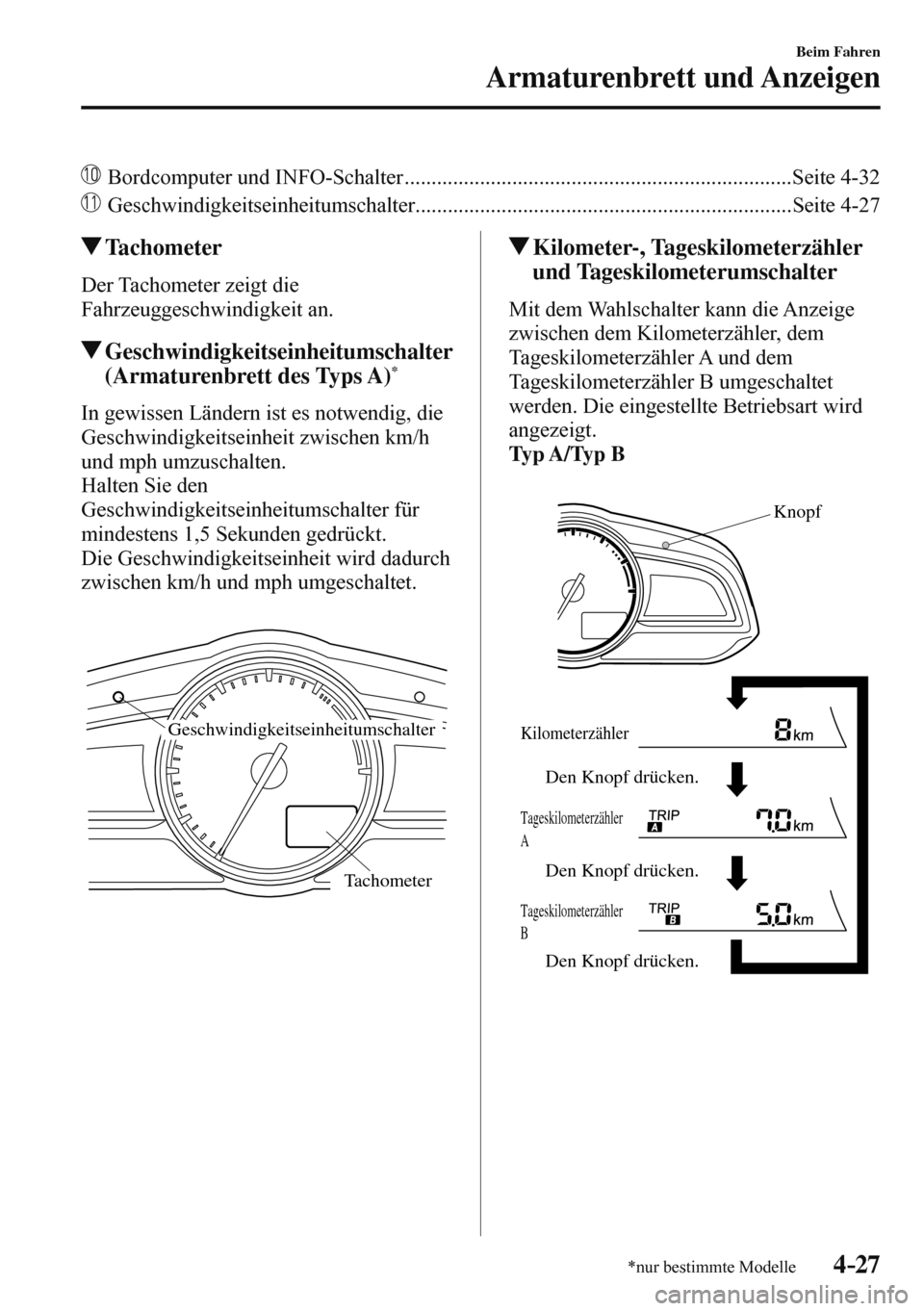 MAZDA MODEL 3 HATCHBACK 2016  Betriebsanleitung (in German) 4–27
Beim Fahren
Armaturenbrett und Anzeigen
*nur bestimmte Modelle
    Bordcomputer und INFO-Schalter ........................................................................Seite  4-32 
  
 Geschw