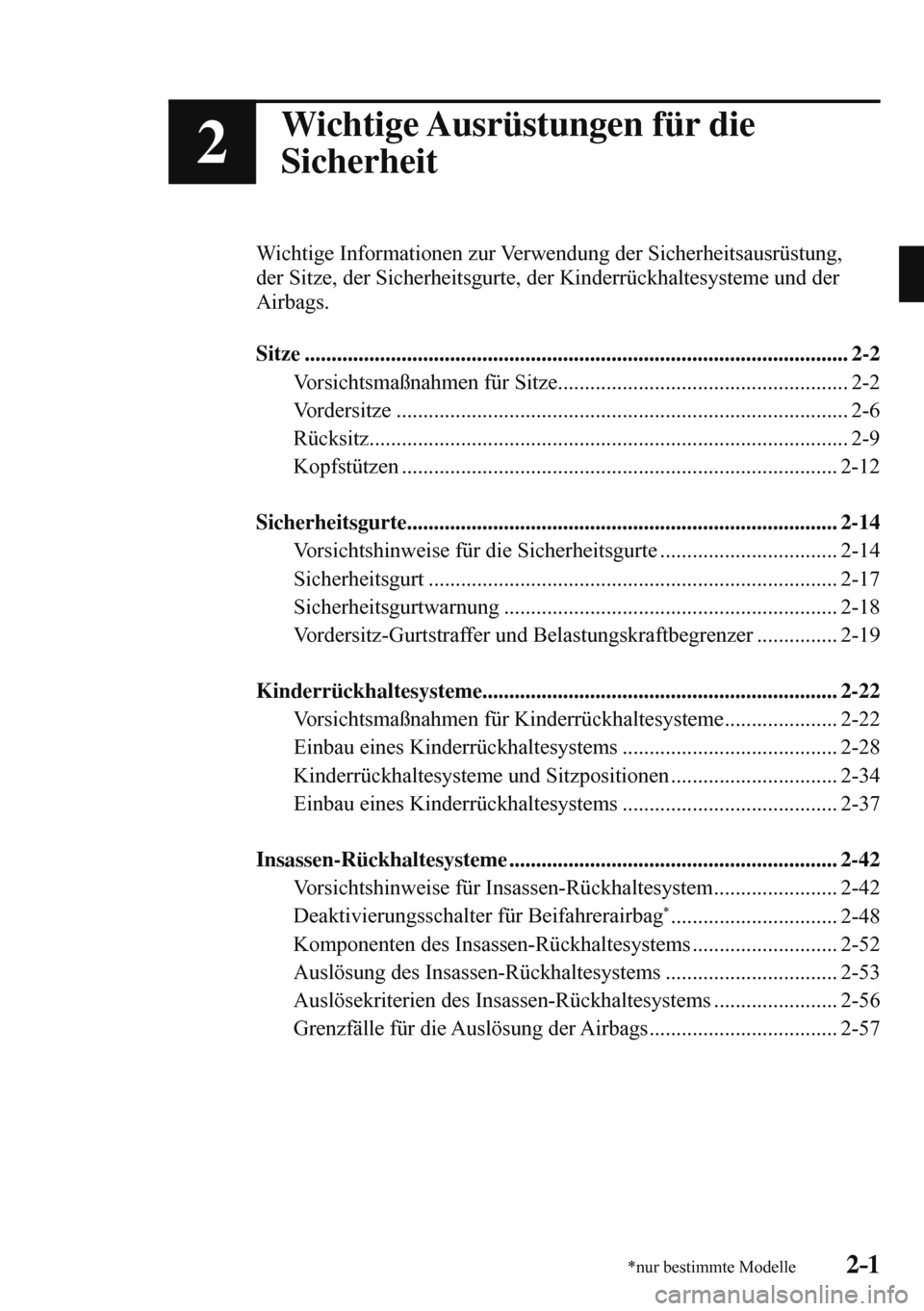 MAZDA MODEL 3 HATCHBACK 2016  Betriebsanleitung (in German) 2–1*nur bestimmte Modelle2–1
2
Wichtige Ausrüstungen für die 
Sicherheit
  Wichtige Informationen zur Verwendung der Sicherheitsausrüstung, 
der Sitze, der Sicherheitsgurte, der Kinderrückhalt