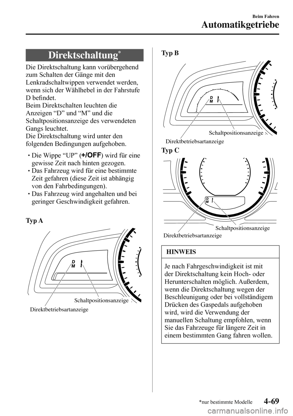 MAZDA MODEL 3 HATCHBACK 2016 Betriebsanleitung (in German) 4–69
Beim Fahren
Automatikgetriebe
*nur bestimmte Modelle
Direktschaltung *
Die Direktschaltung kann vorübergehend
zum Schalten der Gänge mit den
Lenkradschaltwippen verwendet we MAZDA MODEL 3 HATCHBACK 2016 Betriebsanleitung (in German) 4–69
Beim Fahren
Automatikgetriebe
*nur bestimmte Modelle
Direktschaltung *
Die Direktschaltung kann vorübergehend
zum Schalten der Gänge mit den
Lenkradschaltwippen verwendet we