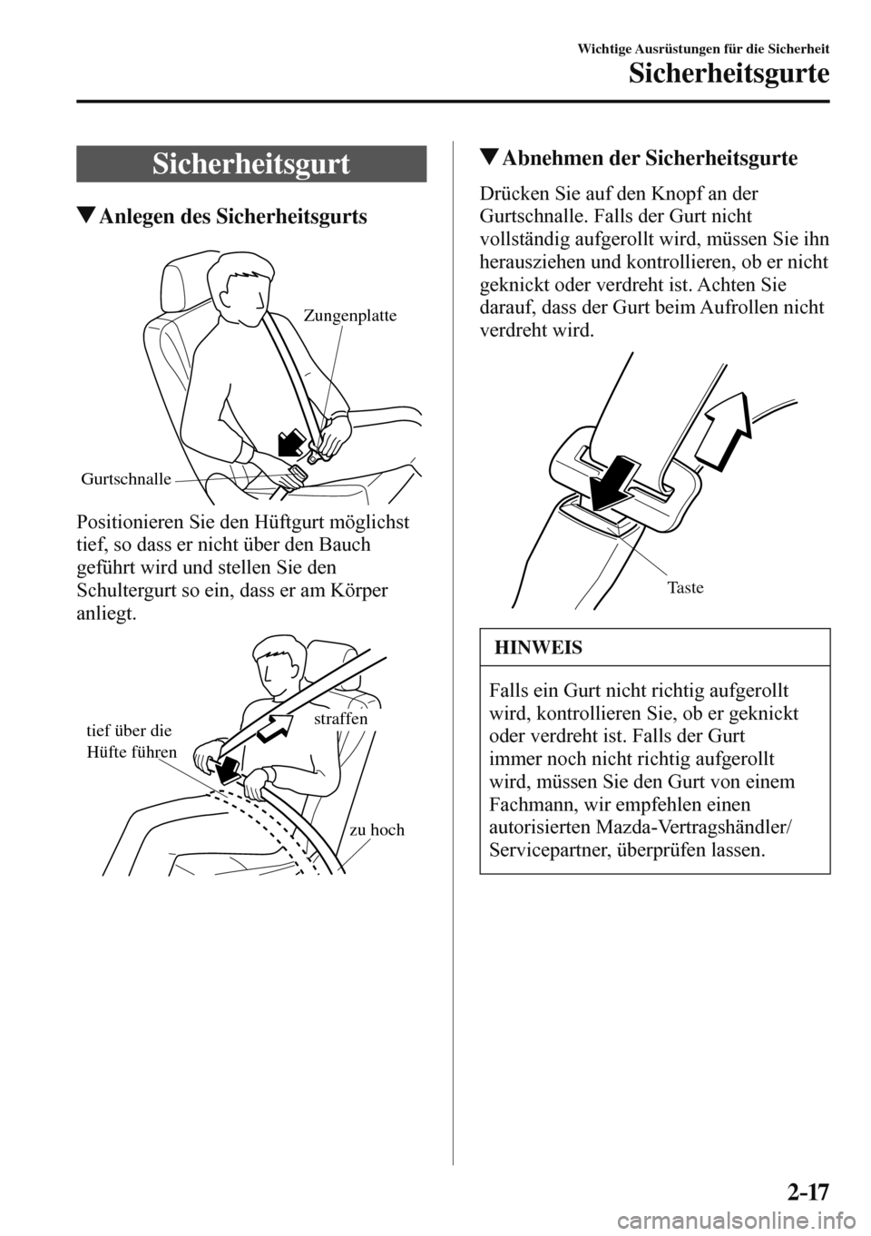 MAZDA MODEL 3 HATCHBACK 2016  Betriebsanleitung (in German) 2–17
Wichtige Ausrüstungen für die Sicherheit
Sicherheitsgurte
 Sicherheitsgurt
 Anlegen des Sicherheitsgurts
   GurtschnalleZungenplatte  
  Positionieren Sie den Hüftgurt möglichst 
tief, so d