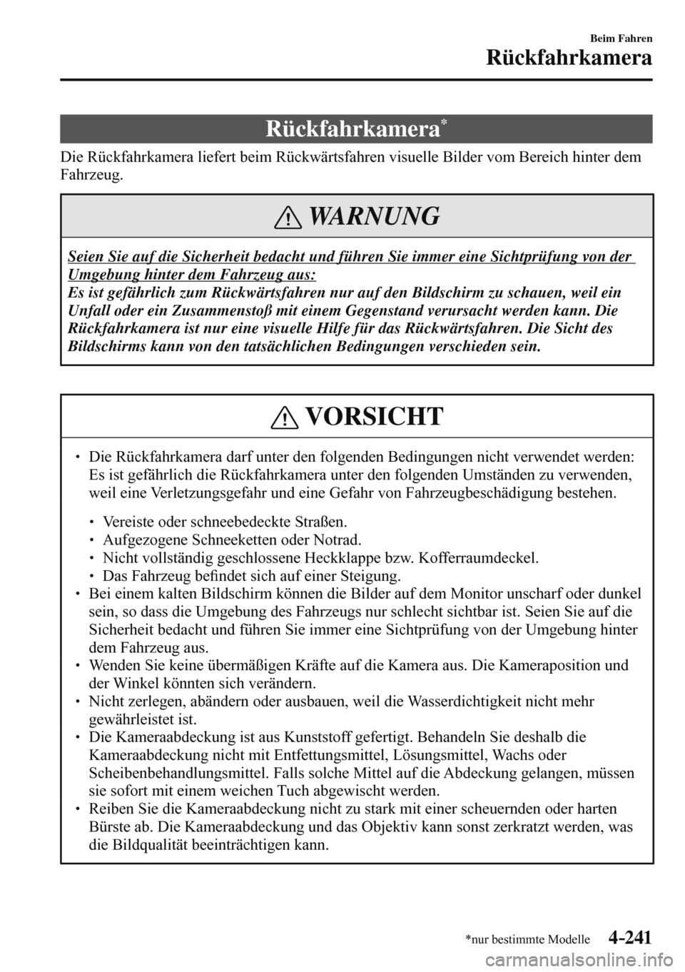 MAZDA MODEL 3 HATCHBACK 2016 Betriebsanleitung (in German) 4–241
Beim Fahren
Rückfahrkamera
*nur bestimmte Modelle
R ü c k f a h r k a m e r a *
Die Rückfahrkamera liefert beim Rückwärtsfahren visuelle Bilder vom Bereich hin MAZDA MODEL 3 HATCHBACK 2016 Betriebsanleitung (in German) 4–241
Beim Fahren
Rückfahrkamera
*nur bestimmte Modelle
R ü c k f a h r k a m e r a *
Die Rückfahrkamera liefert beim Rückwärtsfahren visuelle Bilder vom Bereich hin