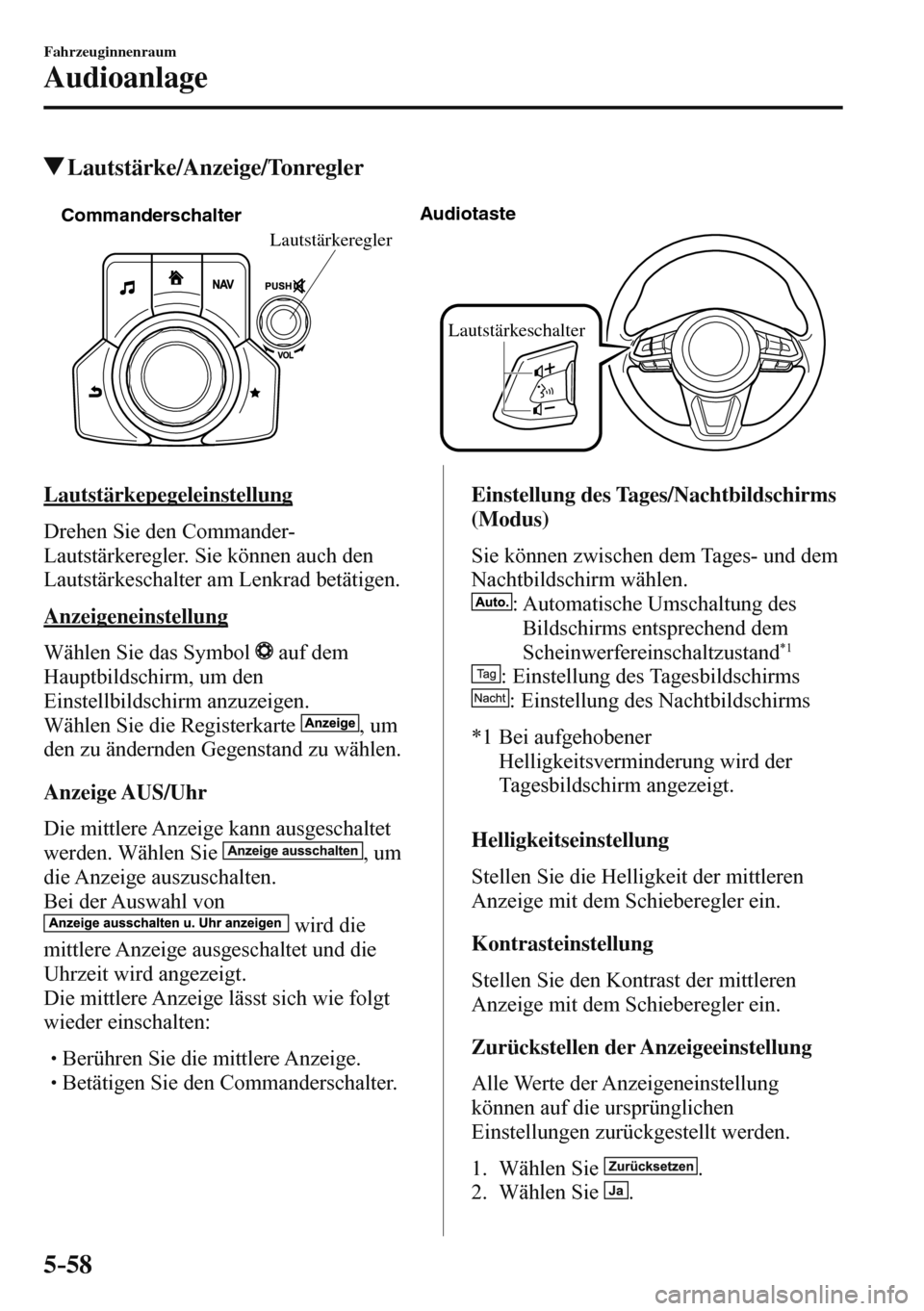 MAZDA MODEL 3 HATCHBACK 2016  Betriebsanleitung (in German) 5–58
Fahrzeuginnenraum
Audioanlage
 Lautstärke/Anzeige/Tonregler
   
CommanderschalterAudiotaste
Lautstärkeschalter
Lautstärkeregler
 
    Lautstärkepegeleinstellung
    Drehen  Sie  den  Comman