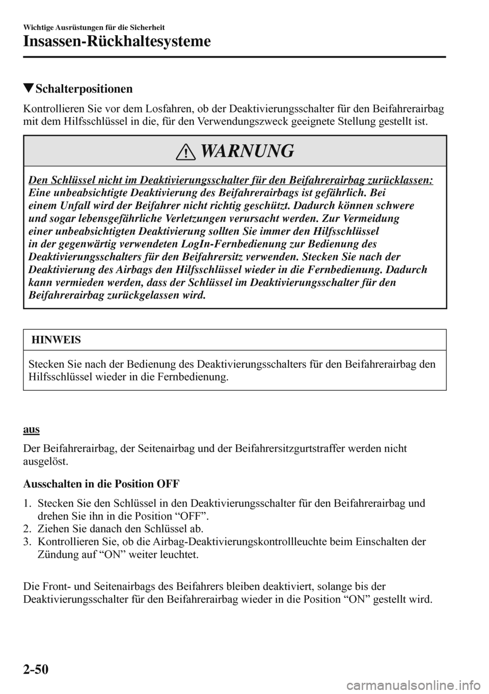 MAZDA MODEL 3 HATCHBACK 2016  Betriebsanleitung (in German) 2–50
Wichtige Ausrüstungen für die Sicherheit
Insassen-Rückhaltesysteme
 Schalterpositionen
    Kontrollieren Sie vor dem Losfahren, ob der Deaktivierungsschalter für den Beifahrerairbag 
mit de