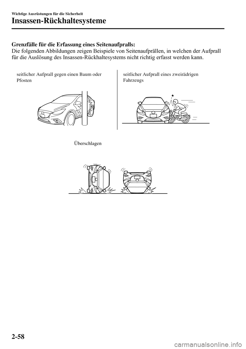 MAZDA MODEL 3 HATCHBACK 2016  Betriebsanleitung (in German) 2–58
Wichtige Ausrüstungen für die Sicherheit
Insassen-Rückhaltesysteme
    Grenzfälle für die Erfassung eines Seitenaufpralls: 
  Die folgenden Abbildungen zeigen Beispiele von Seitenaufpräll