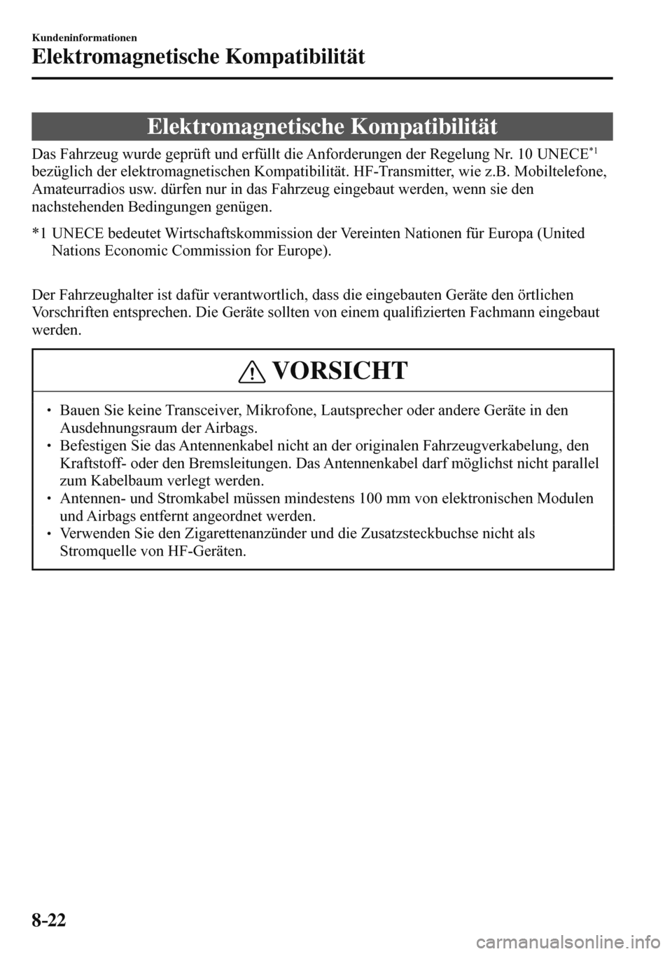 MAZDA MODEL 3 HATCHBACK 2016  Betriebsanleitung (in German) 8–22
Kundeninformationen
Elektromagnetische Kompatibilität
      Elektromagnetische  Kompatibilität
    Das Fahrzeug wurde geprüft und erfüllt die Anforderungen der Regelung Nr. 10  UNECE  *1  

