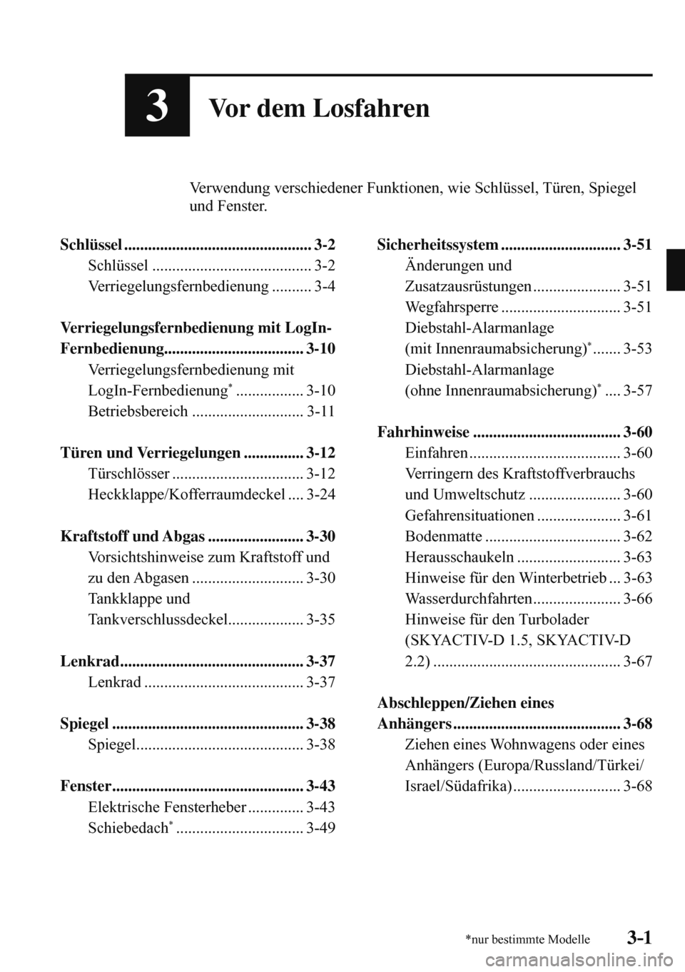 MAZDA MODEL 3 HATCHBACK 2016  Betriebsanleitung (in German) 3–1*nur bestimmte Modelle3–1
3Vor dem Losfahren
          Verwendung verschiedener Funktionen, wie Schlüssel, Türen, Spiegel 
und Fenster.
  
   Schlüssel  .....................................