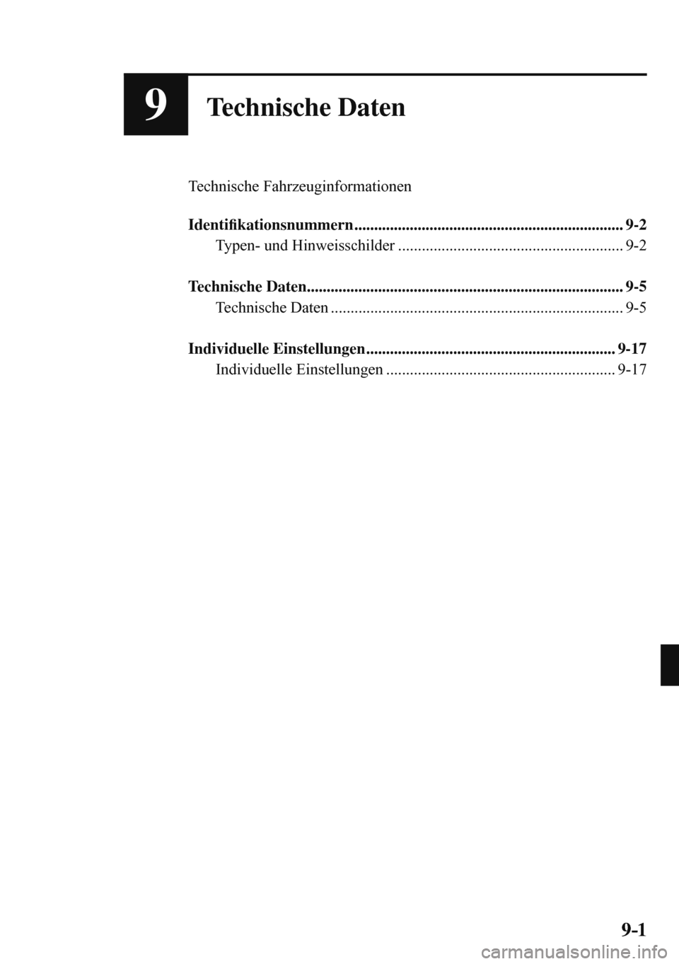 MAZDA MODEL 3 HATCHBACK 2016  Betriebsanleitung (in German) 9–1 9–1
9Technische Daten
  Technische  Fahrzeuginformationen
  
   Identi�¿ kationsnummern ....................................................................  9-2 
  Typen-  und  Hinweisschild