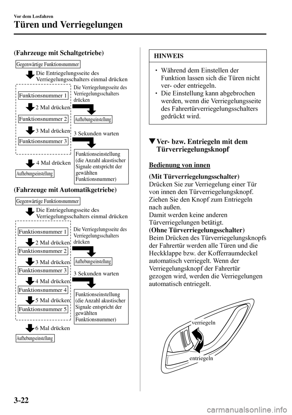 MAZDA MODEL 3 HATCHBACK 2016  Betriebsanleitung (in German) 3–22
Vor dem Losfahren
Türen und Verriegelungen
    (Fahrzeuge mit Schaltgetriebe) 
 
2 Mal drücken
3 Mal drücken
Gegenwärtige Funktionsnummer
Funktionsnummer 1
Funktionsnummer 2
Funktionsnummer