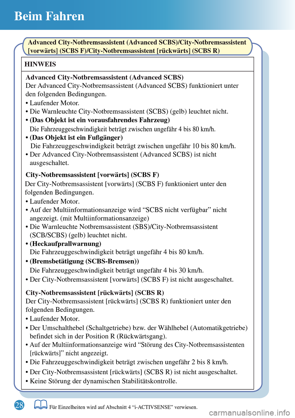 MAZDA MODEL 3 HATCHBACK 2016  Kurzanleitung (in German) Beim Fahren
28
HINWEIS
Advanced City-Notbremsassistent (Advanced SCBS)
Advanced City-Notbremsassistent (Advanced SCBS)/City-Notbremsassistent 
[vorwärts] (SCBS F)/City-Notbremsassistent [rückwärts]