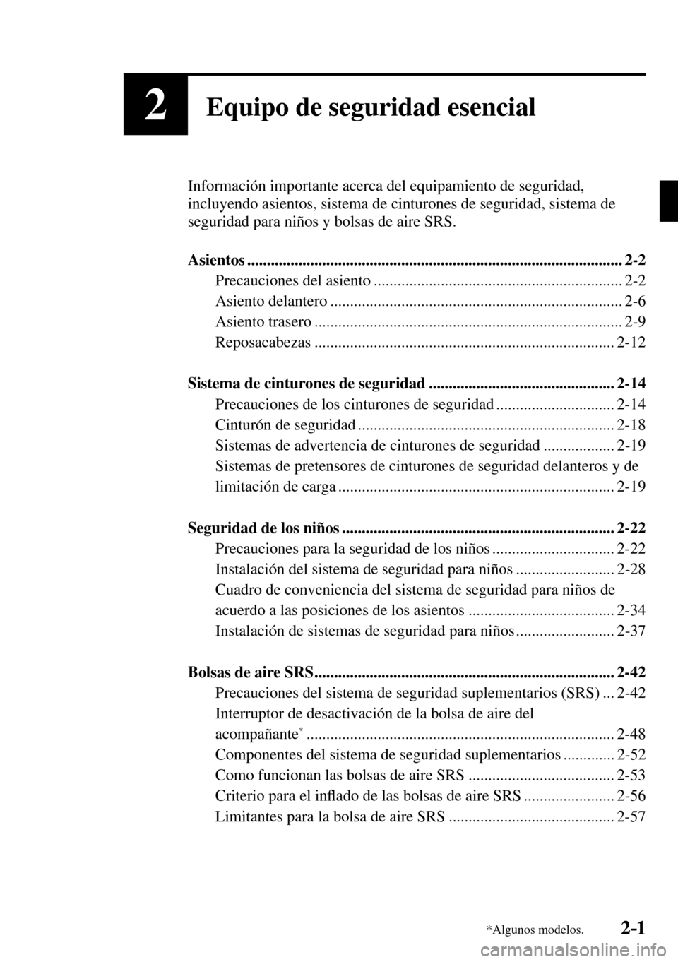 MAZDA MODEL 3 HATCHBACK 2016  Manual del propietario (in Spanish) 2–1*Algunos modelos.2–1
2Equipo de seguridad esencial
  Información importante acerca del equipamiento de seguridad, 
incluyendo asientos, sistema de cinturones de seguridad, sistema de 
segurida