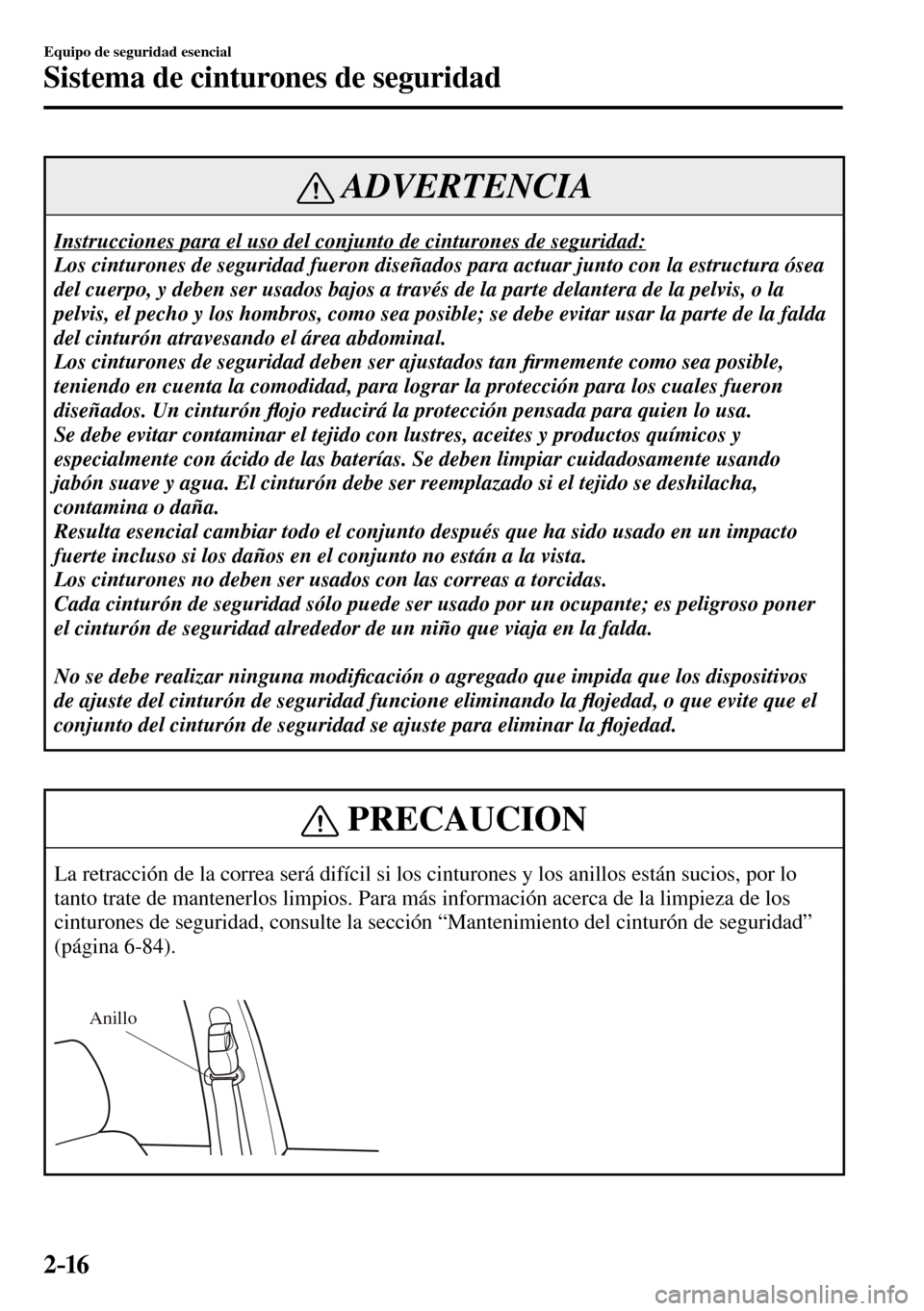 MAZDA MODEL 3 HATCHBACK 2016 Manual del propietario (in Spanish) 2–16
Equipo de seguridad esencial
Sistema de cinturones de seguridad
ADVERTENCIA
Instrucciones para el uso del conjunto de cinturones de seguridad:
Los cinturones de seguridad fueron diseñados MAZDA MODEL 3 HATCHBACK 2016 Manual del propietario (in Spanish) 2–16
Equipo de seguridad esencial
Sistema de cinturones de seguridad
ADVERTENCIA
Instrucciones para el uso del conjunto de cinturones de seguridad:
Los cinturones de seguridad fueron diseñados