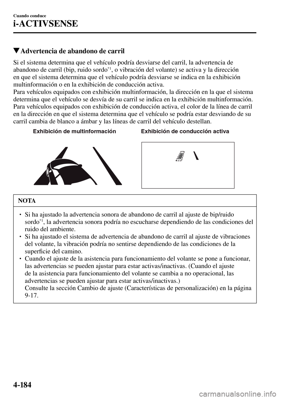 MAZDA MODEL 3 HATCHBACK 2016 Manual del propietario (in Spanish) 4–184
Cuando conduce
i-ACTIVSENSE
Advertencia de abandono de carril
Si el sistema determina que el vehículo podría desviarse del carril, la advertencia de
abandono de carril (bip, ruido sord MAZDA MODEL 3 HATCHBACK 2016 Manual del propietario (in Spanish) 4–184
Cuando conduce
i-ACTIVSENSE
Advertencia de abandono de carril
Si el sistema determina que el vehículo podría desviarse del carril, la advertencia de
abandono de carril (bip, ruido sord