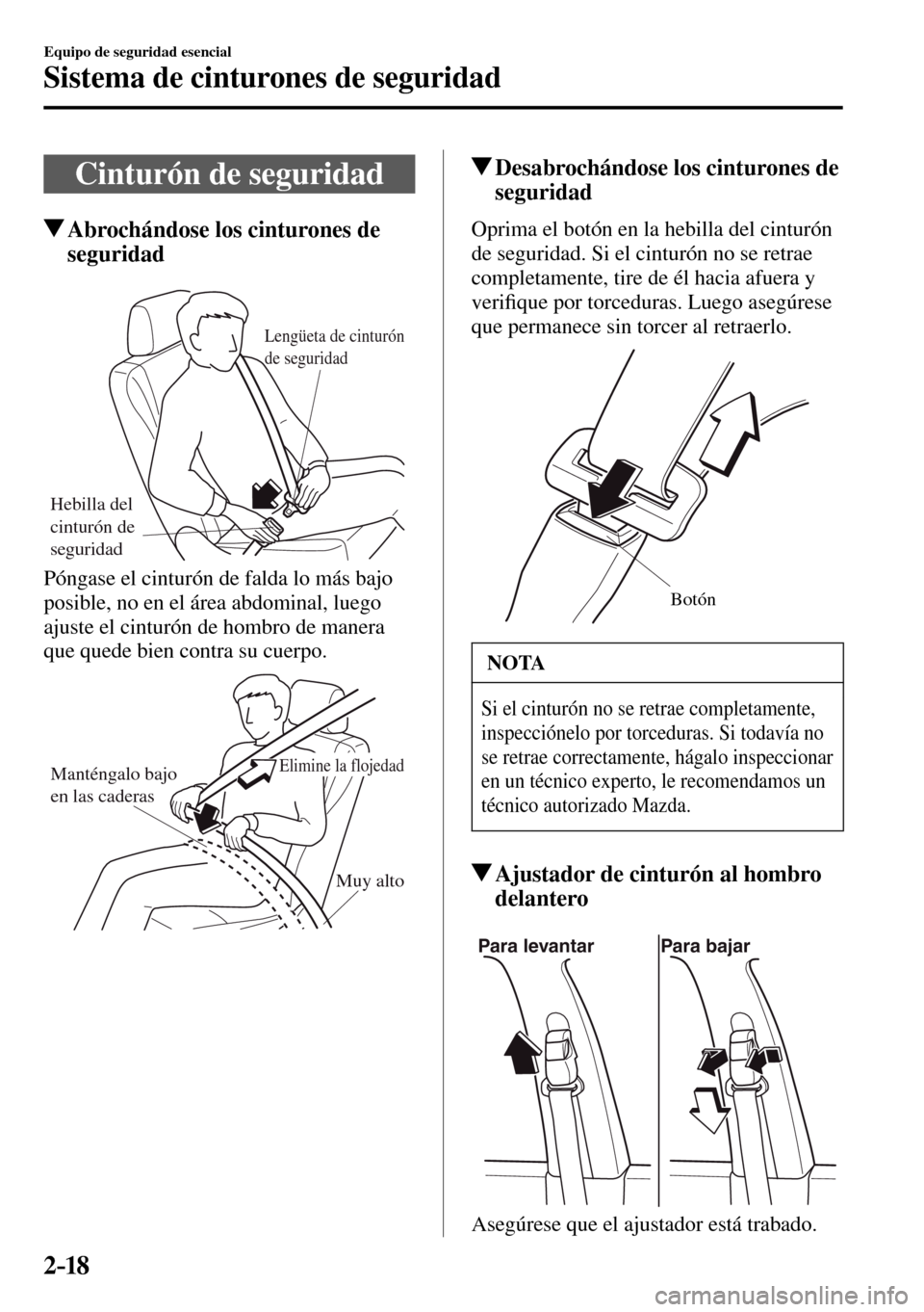 MAZDA MODEL 3 HATCHBACK 2016 Manual del propietario (in Spanish) 2–18
Equipo de seguridad esencial
Sistema de cinturones de seguridad
Cinturón de seguridad
Abrochándose los cinturones de
seguridad
Hebilla del
cinturón de
seguridad
Lengüeta de cinturón
MAZDA MODEL 3 HATCHBACK 2016 Manual del propietario (in Spanish) 2–18
Equipo de seguridad esencial
Sistema de cinturones de seguridad
Cinturón de seguridad
Abrochándose los cinturones de
seguridad
Hebilla del
cinturón de
seguridad
Lengüeta de cinturón