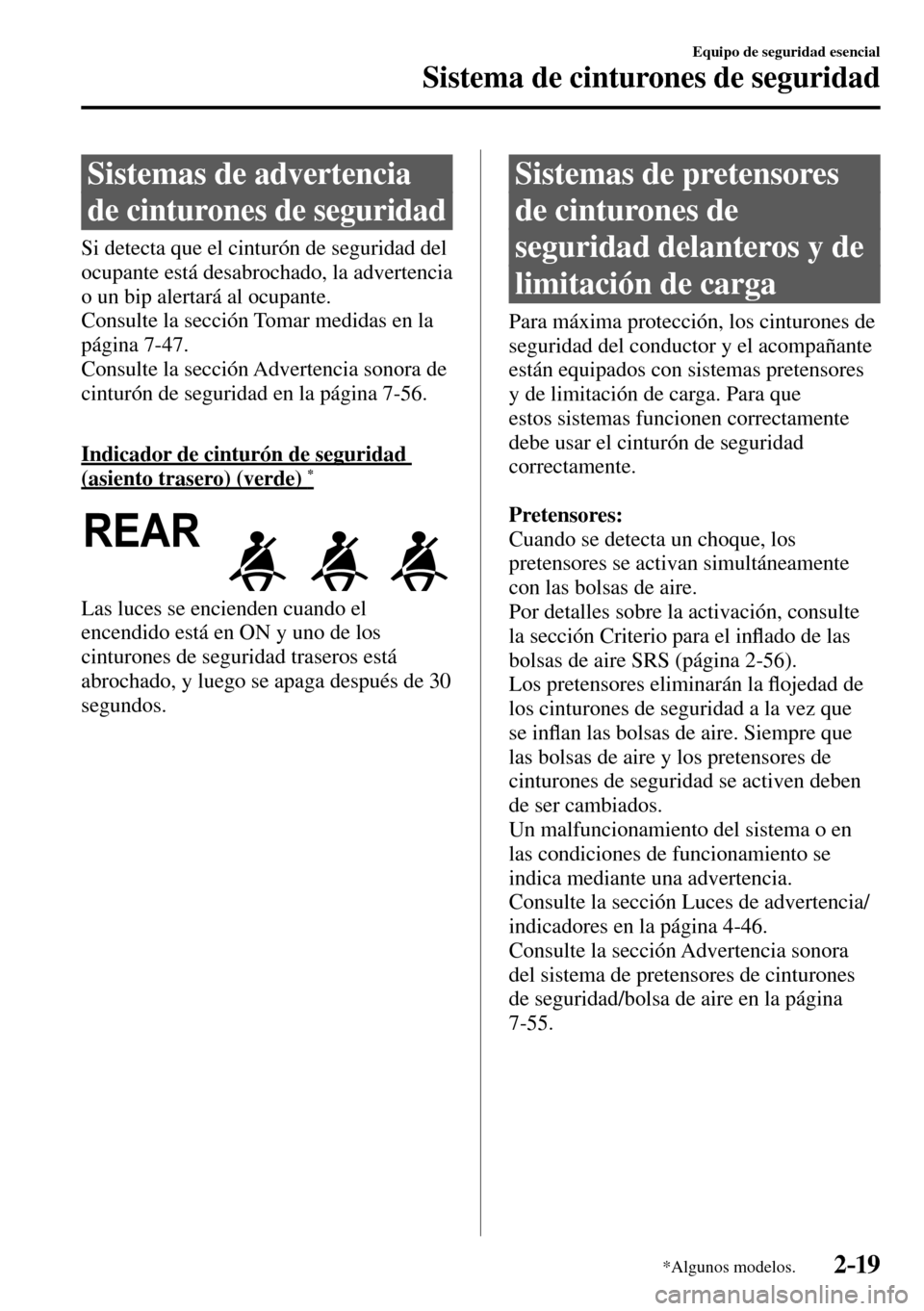 MAZDA MODEL 3 HATCHBACK 2016 Manual del propietario (in Spanish) 2–19
Equipo de seguridad esencial
Sistema de cinturones de seguridad
*Algunos modelos.
Sistemas de advertencia
de cinturones de seguridad
Si detecta que el cinturón de seguridad del
ocupante MAZDA MODEL 3 HATCHBACK 2016 Manual del propietario (in Spanish) 2–19
Equipo de seguridad esencial
Sistema de cinturones de seguridad
*Algunos modelos.
Sistemas de advertencia
de cinturones de seguridad
Si detecta que el cinturón de seguridad del
ocupante