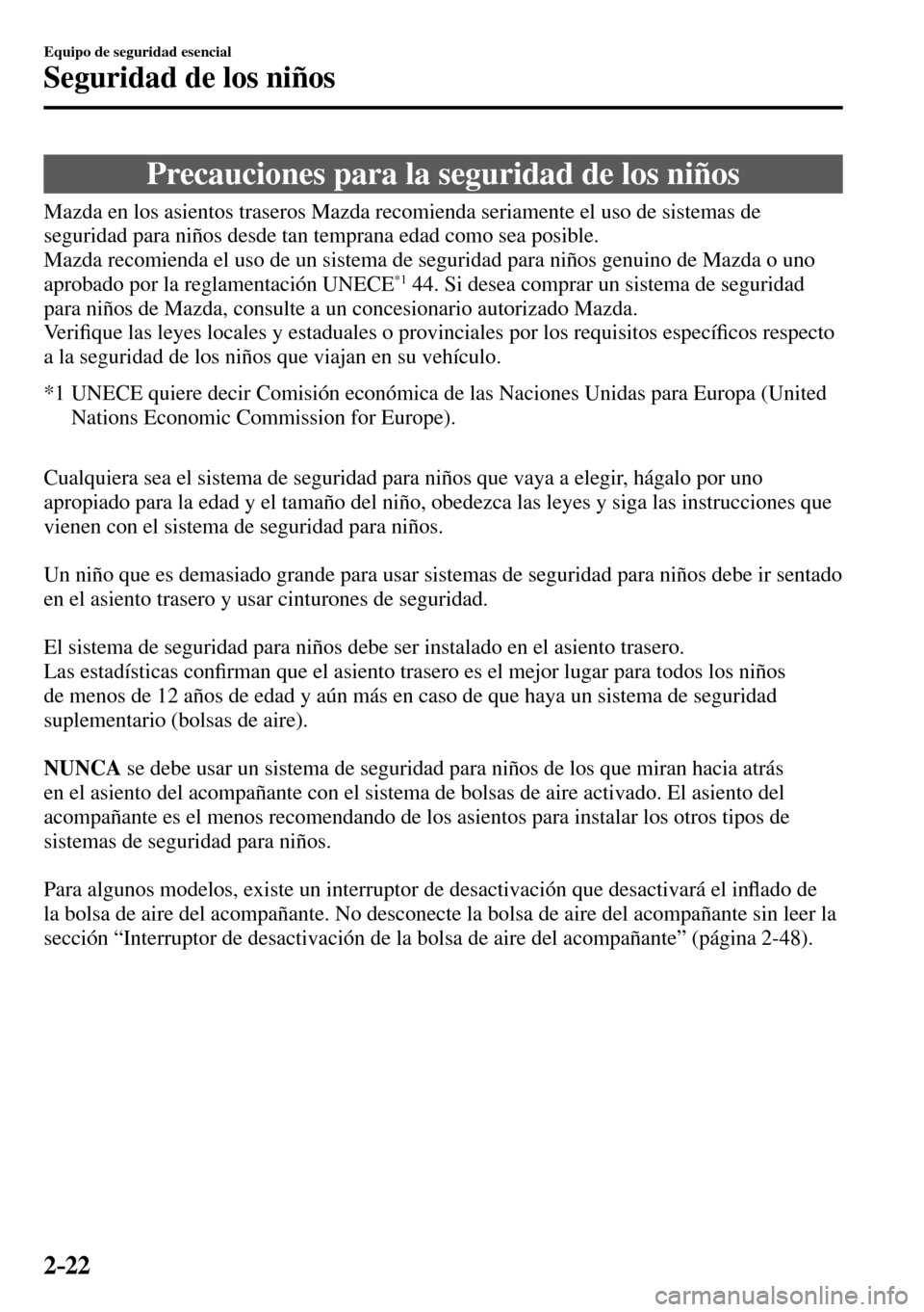 MAZDA MODEL 3 HATCHBACK 2016  Manual del propietario (in Spanish) 2–22
Equipo de seguridad esencial
Seguridad de los niños
      Precauciones  para  la  seguridad  de  los  niños
            Mazda  en  los  asientos  traseros  Mazda  recomienda  seriamente  el  