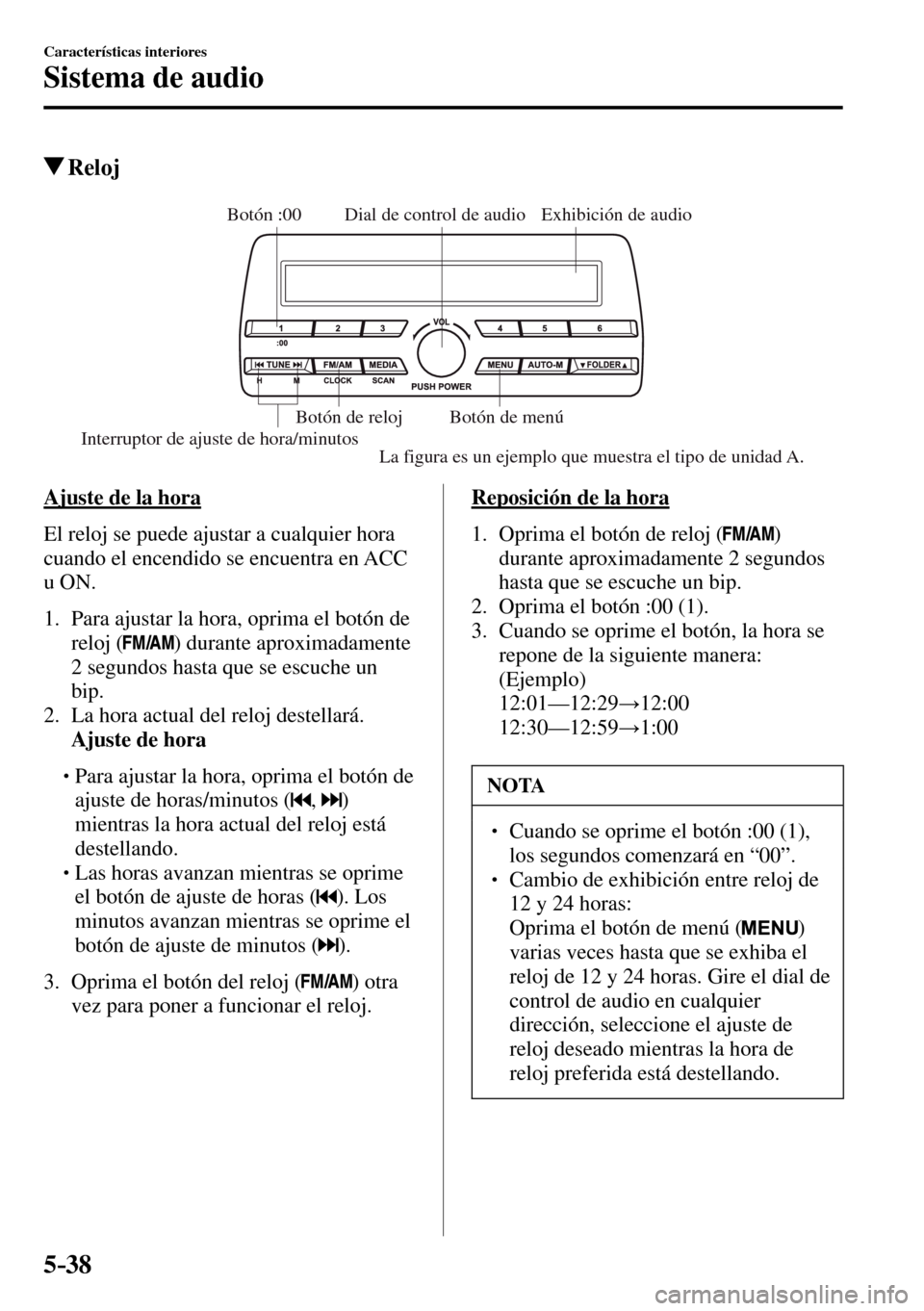 MAZDA MODEL 3 HATCHBACK 2016 Manual del propietario (in Spanish) 5–38
Características interiores
Sistema de audio
Reloj
Exhibición de audio Dial de control de audio
Interruptor de ajuste de hora/minutosBotón :00
Botón de menú Botón de reloj
La figura es MAZDA MODEL 3 HATCHBACK 2016 Manual del propietario (in Spanish) 5–38
Características interiores
Sistema de audio
Reloj
Exhibición de audio Dial de control de audio
Interruptor de ajuste de hora/minutosBotón :00
Botón de menú Botón de reloj
La figura es