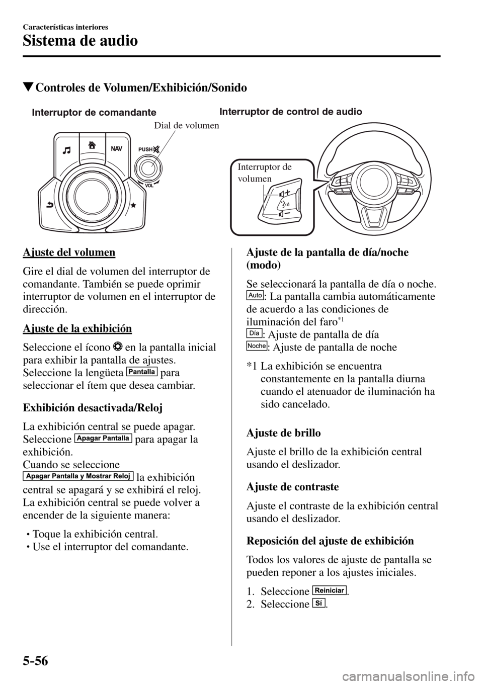 MAZDA MODEL 3 HATCHBACK 2016 Manual del propietario (in Spanish) 5–56
Características interiores
Sistema de audio
Controles de Volumen/Exhibición/Sonido
Interruptor de comandanteInterruptor de control de audio
Interruptor de
volumen
Dial de volumen
Ajus MAZDA MODEL 3 HATCHBACK 2016 Manual del propietario (in Spanish) 5–56
Características interiores
Sistema de audio
Controles de Volumen/Exhibición/Sonido
Interruptor de comandanteInterruptor de control de audio
Interruptor de
volumen
Dial de volumen
Ajus