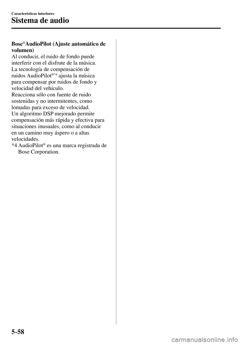 MAZDA MODEL 3 HATCHBACK 2016 Manual del propietario (in Spanish) 5–58
Características interiores
Sistema de audio
Bose® AudioPilot (Ajuste automático de
volumen)
Al conducir, el ruido de fondo puede
interferir con el disfrute de la música.
La tecno MAZDA MODEL 3 HATCHBACK 2016 Manual del propietario (in Spanish) 5–58
Características interiores
Sistema de audio
Bose® AudioPilot (Ajuste automático de
volumen)
Al conducir, el ruido de fondo puede
interferir con el disfrute de la música.
La tecno