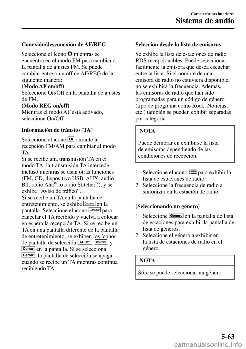 MAZDA MODEL 3 HATCHBACK 2016 Manual del propietario (in Spanish) 5–63
Características interiores
Sistema de audio
Conexión/desconexión de AF/REG
Seleccione el ícono
mientras se
encuentra en el modo FM para cambiar a
la pantalla de ajustes FM. MAZDA MODEL 3 HATCHBACK 2016 Manual del propietario (in Spanish) 5–63
Características interiores
Sistema de audio
Conexión/desconexión de AF/REG
Seleccione el ícono
mientras se
encuentra en el modo FM para cambiar a
la pantalla de ajustes FM.