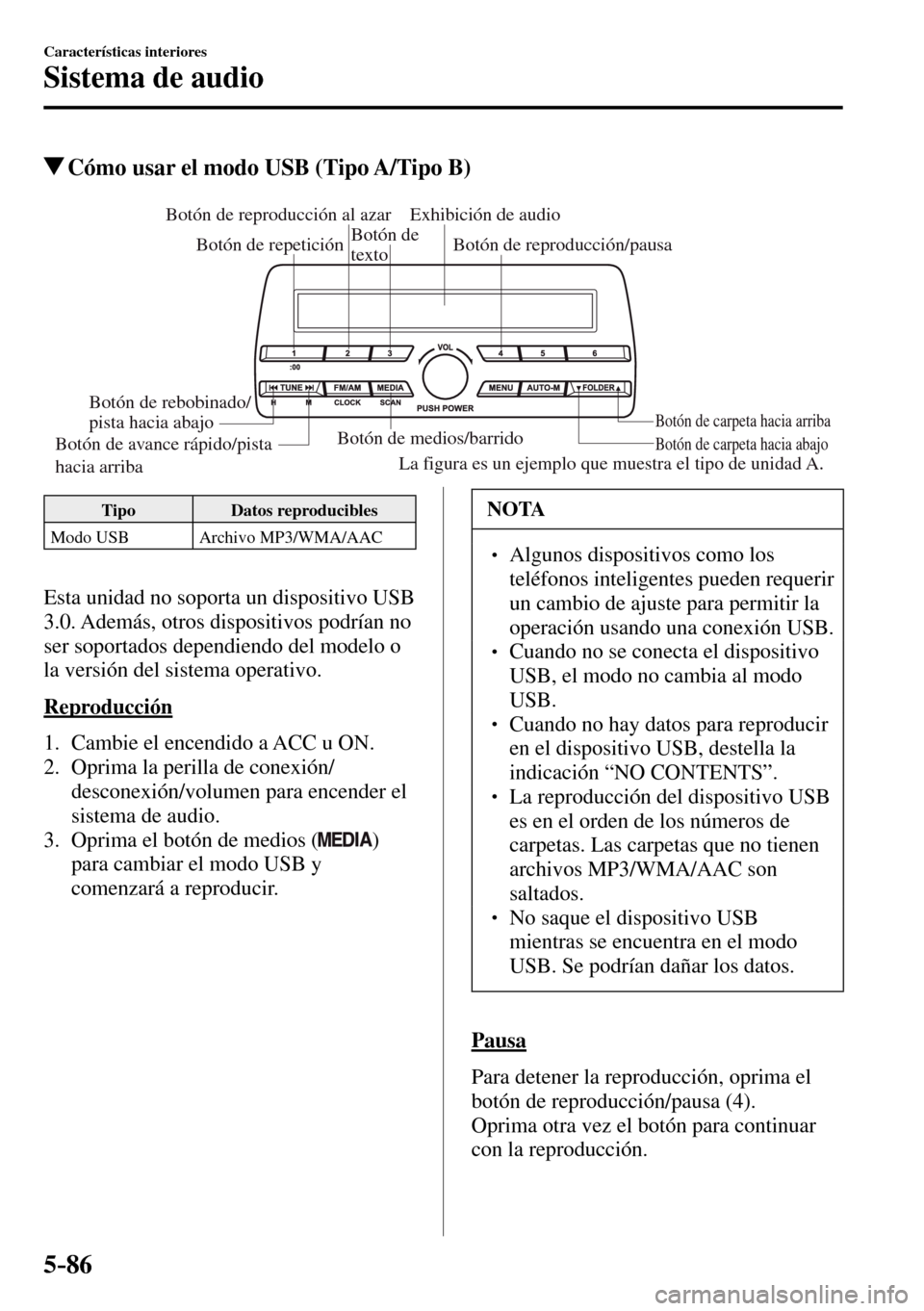 MAZDA MODEL 3 HATCHBACK 2016  Manual del propietario (in Spanish) 5–86
Características interiores
Sistema de audio
 Cómo usar el modo USB (Tipo A/Tipo B)
Botón de medios/barridoBotón de carpeta hacia abajo Botón de carpeta hacia arriba
Botón de reproducción