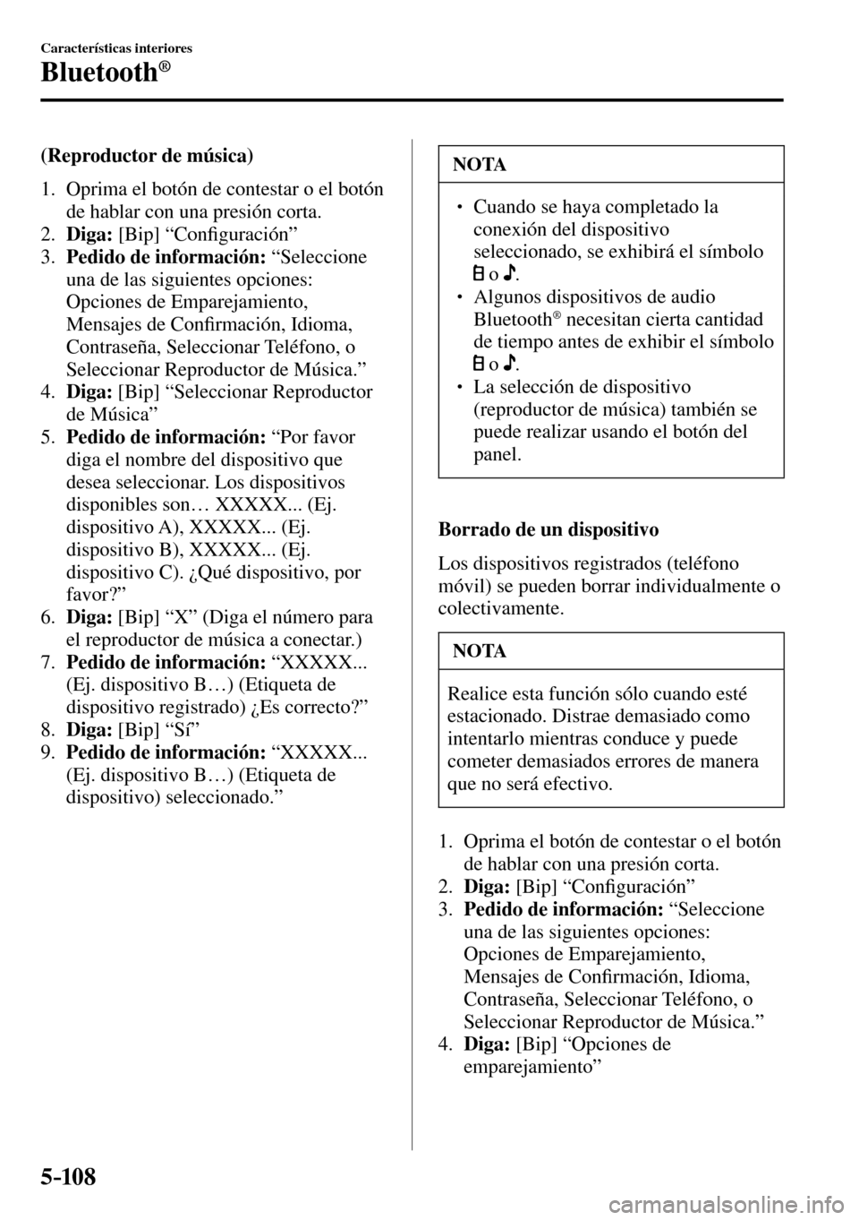 MAZDA MODEL 3 HATCHBACK 2016  Manual del propietario (in Spanish) 5–10 8
Características interiores
Bluetooth®
  (Reproductor  de  música)
     1.   Oprima el botón de contestar o el botón 
de hablar con una presión corta.
   2.    Diga:  [Bip] “Con�¿ gur