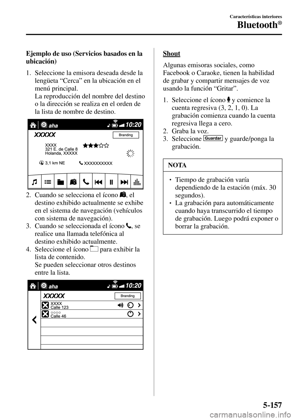 MAZDA MODEL 3 HATCHBACK 2016 Manual del propietario (in Spanish) 5–157
Características interiores
Bluetooth®
Ejemplo de uso (Servicios basados en la
ubicación)
1. Seleccione la emisora deseada desde la
lengüeta “Cerca” en la ubicación e MAZDA MODEL 3 HATCHBACK 2016 Manual del propietario (in Spanish) 5–157
Características interiores
Bluetooth®
Ejemplo de uso (Servicios basados en la
ubicación)
1. Seleccione la emisora deseada desde la
lengüeta “Cerca” en la ubicación e