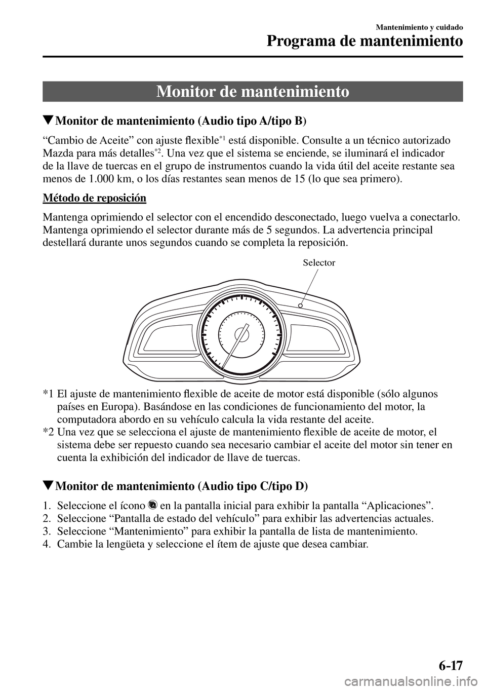 MAZDA MODEL 3 HATCHBACK 2016  Manual del propietario (in Spanish) 6–17
Mantenimiento y cuidado
Programa de mantenimiento
 Monitor de mantenimiento
 Monitor de mantenimiento (Audio tipo A/tipo B)
 “Cambio de Aceite” con ajuste �À exible 
*1  está disponible. 