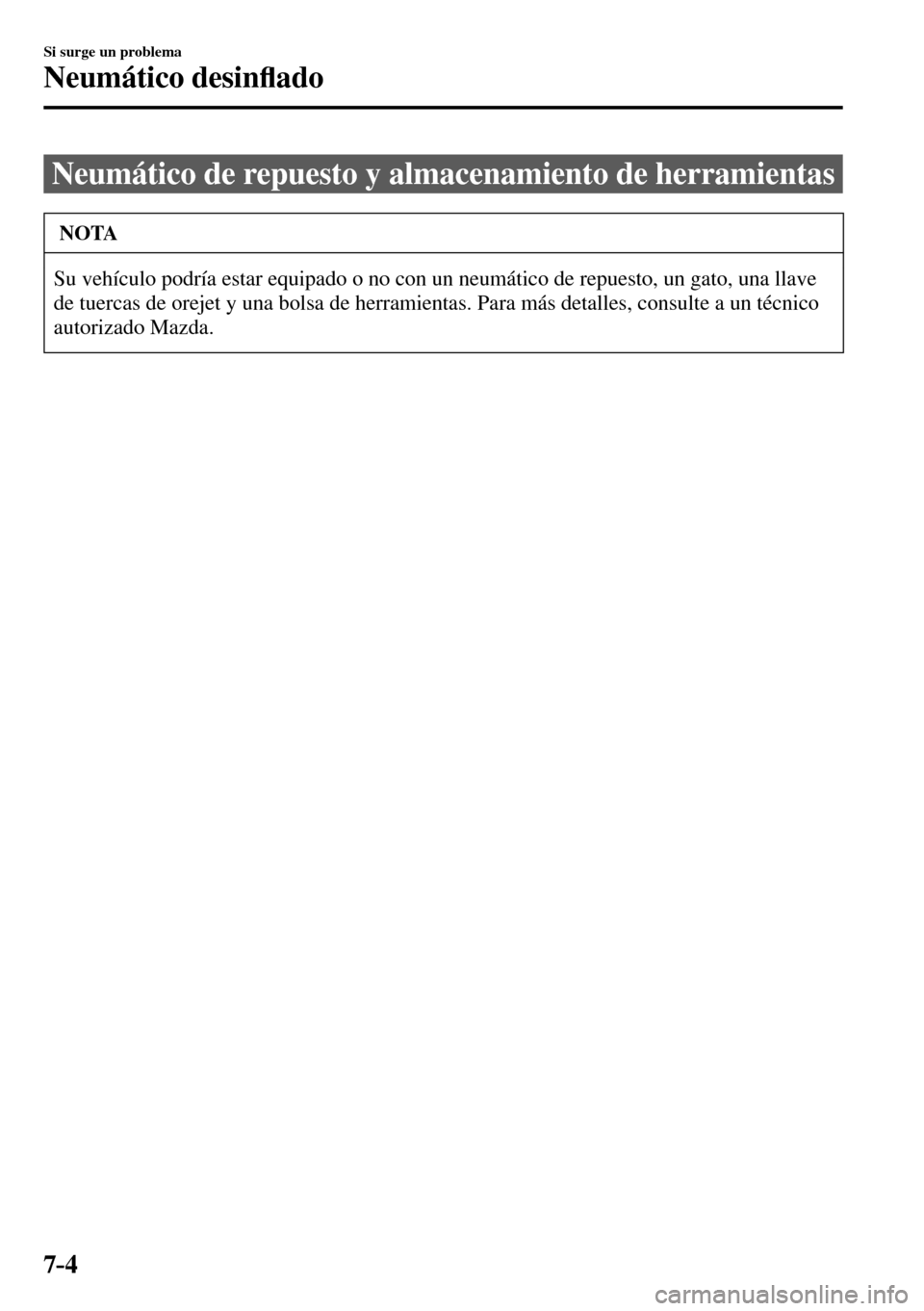 MAZDA MODEL 3 HATCHBACK 2016  Manual del propietario (in Spanish) 7–4
Si surge un problema
Neumático desin�À ado
                  Neumático  de  repuesto  y  almacenamiento  de  herramientas
 NOTA
 Su vehículo podría estar equipado o no con un neumático de 