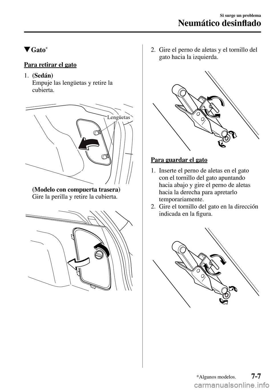 MAZDA MODEL 3 HATCHBACK 2016  Manual del propietario (in Spanish) 7–7
Si surge un problema
Neumático desin�À ado
*Algunos modelos.
 Gato *
            Para  retirar  el  gato
     1 .     (Sedán)
    Empuje las lengüetas y retire la 
cubierta.
Lengüetas
     