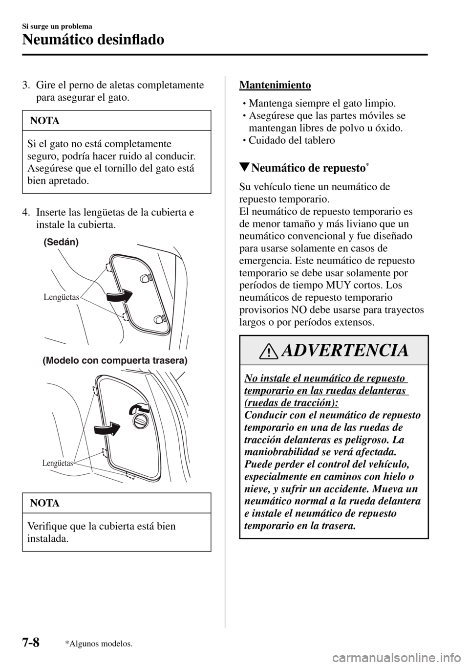 MAZDA MODEL 3 HATCHBACK 2016  Manual del propietario (in Spanish) 7–8
Si surge un problema
Neumático desin�À ado
*Algunos modelos.
   3.   Gire el perno de aletas completamente 
para asegurar el gato.
 NOTA
 Si el gato no está completamente 
seguro, podría hac