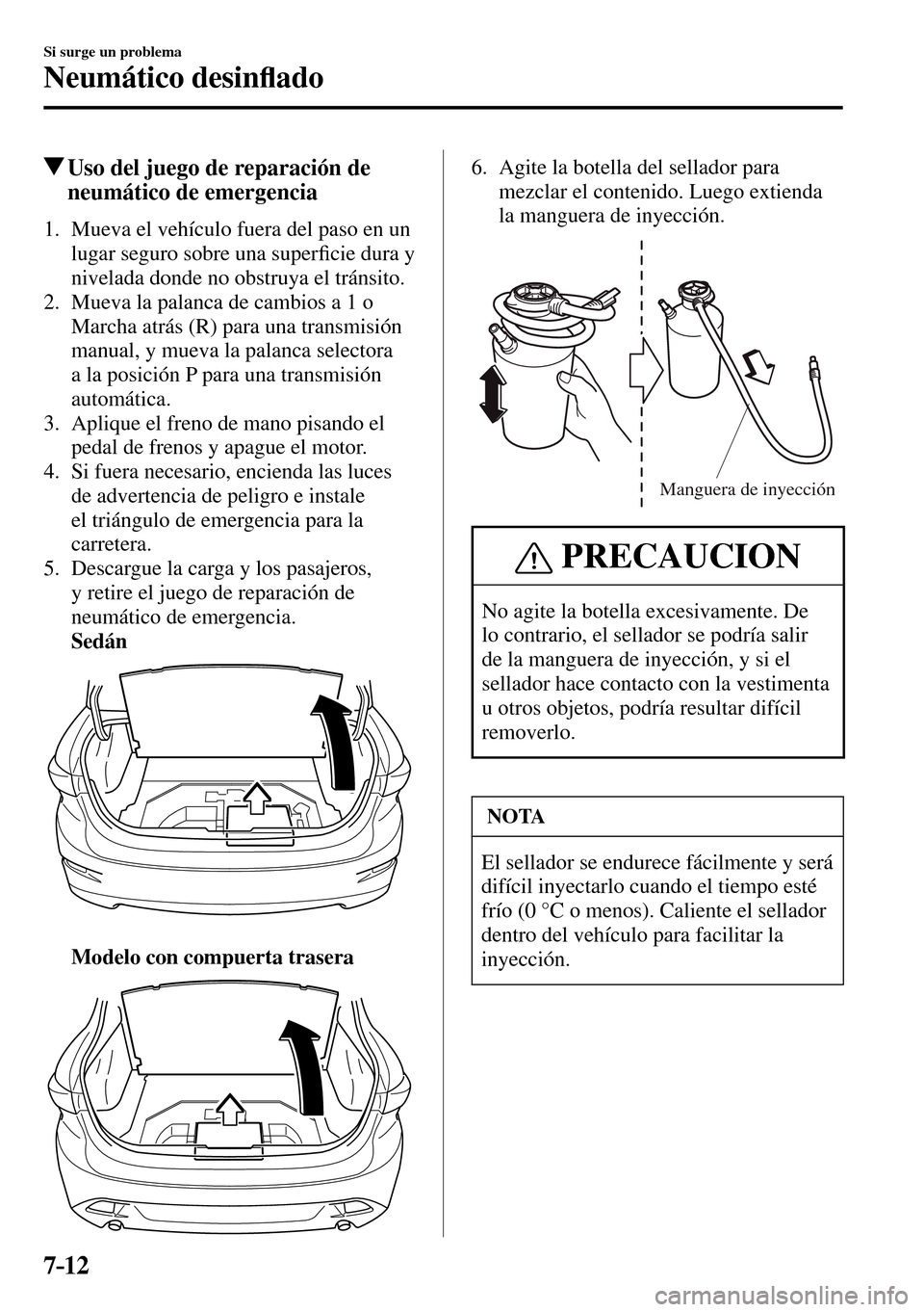 MAZDA MODEL 3 HATCHBACK 2016  Manual del propietario (in Spanish) 7–12
Si surge un problema
Neumático desin�À ado
 Uso del juego de reparación de 
neumático de emergencia
     1.   Mueva el vehículo fuera del paso en un 
lugar seguro sobre una super�¿ cie du