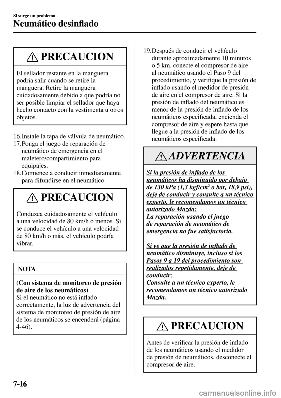 MAZDA MODEL 3 HATCHBACK 2016  Manual del propietario (in Spanish) 7–16
Si surge un problema
Neumático desin�À ado
 PRECAUCION
 El sellador restante en la manguera 
podría salir cuando se retire la 
manguera. Retire la manguera 
cuidadosamente debido a que podr