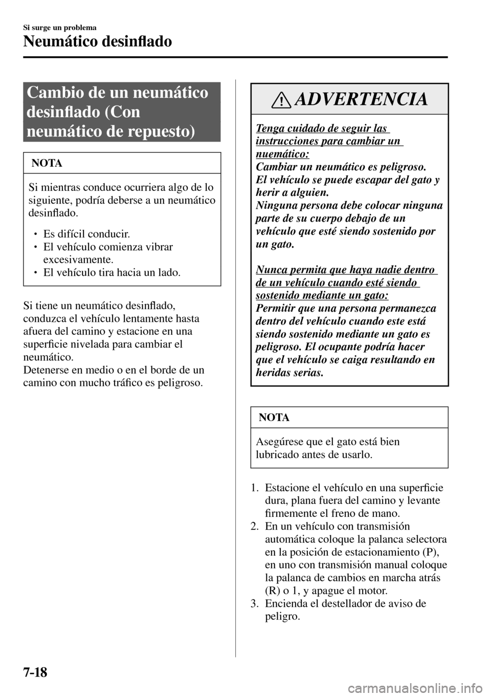 MAZDA MODEL 3 HATCHBACK 2016  Manual del propietario (in Spanish) 7–18
Si surge un problema
Neumático desin�À ado
 Cambio de un neumático 
desin�À ado (Con 
neumático de repuesto)
 NOTA
 Si mientras conduce ocurriera algo de lo 
siguiente, podría deberse a u