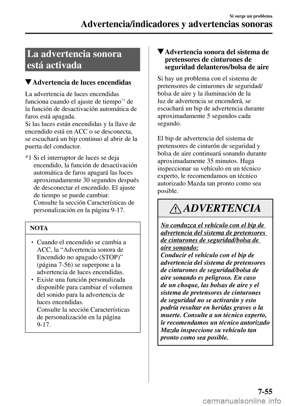 MAZDA MODEL 3 HATCHBACK 2016  Manual del propietario (in Spanish) 7–55
Si surge un problema
Advertencia/indicadores y advertencias sonoras
 La advertencia sonora 
está activada
 Advertencia de luces encendidas
              La  advertencia  de  luces  encendidas 