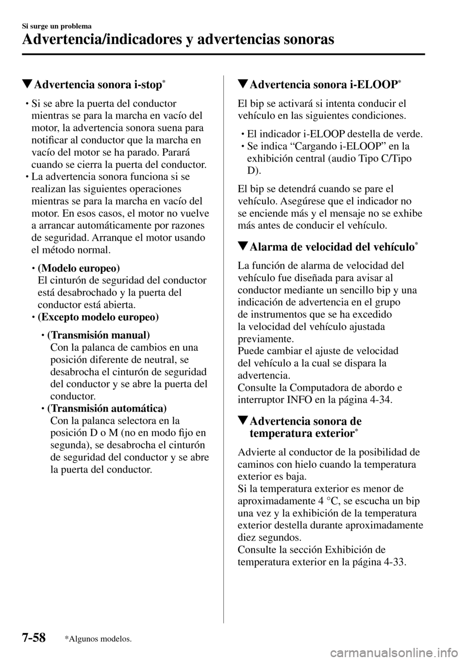 MAZDA MODEL 3 HATCHBACK 2016  Manual del propietario (in Spanish) 7–58
Si surge un problema
Advertencia/indicadores y advertencias sonoras
*Algunos modelos.
 Advertencia sonora i-stop *
� �
�
�
�
�
�
�
�
�
�
�
�
�
�
�
� �� Si se abre la puerta de